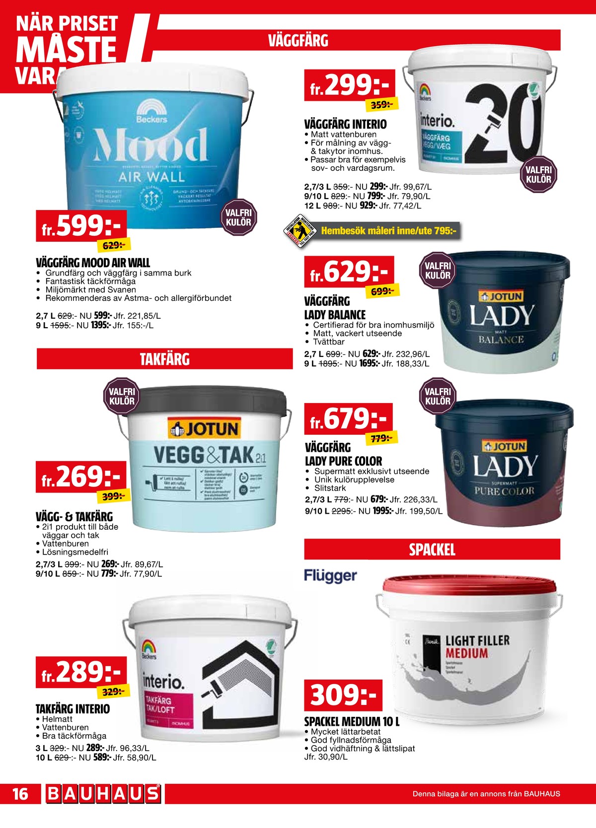 Se Bauhaus reklamblad för vecka 36 på Kampanjveckan.se. Se bra erbjudanden på många varor, t.ex. målarfärg interio eller målarfärg jotun. Läs reklambladet här! Sida 16
