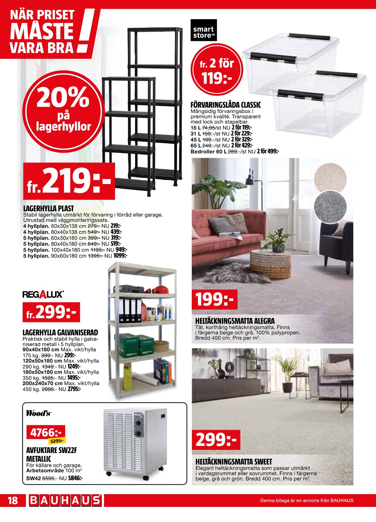 Se Bauhaus reklamblad för vecka 36 på Kampanjveckan.se. Se bra erbjudanden på många varor, t.ex. avfuktare woods eller lagerhyllor regalux. Läs reklambladet här! Sida 18
