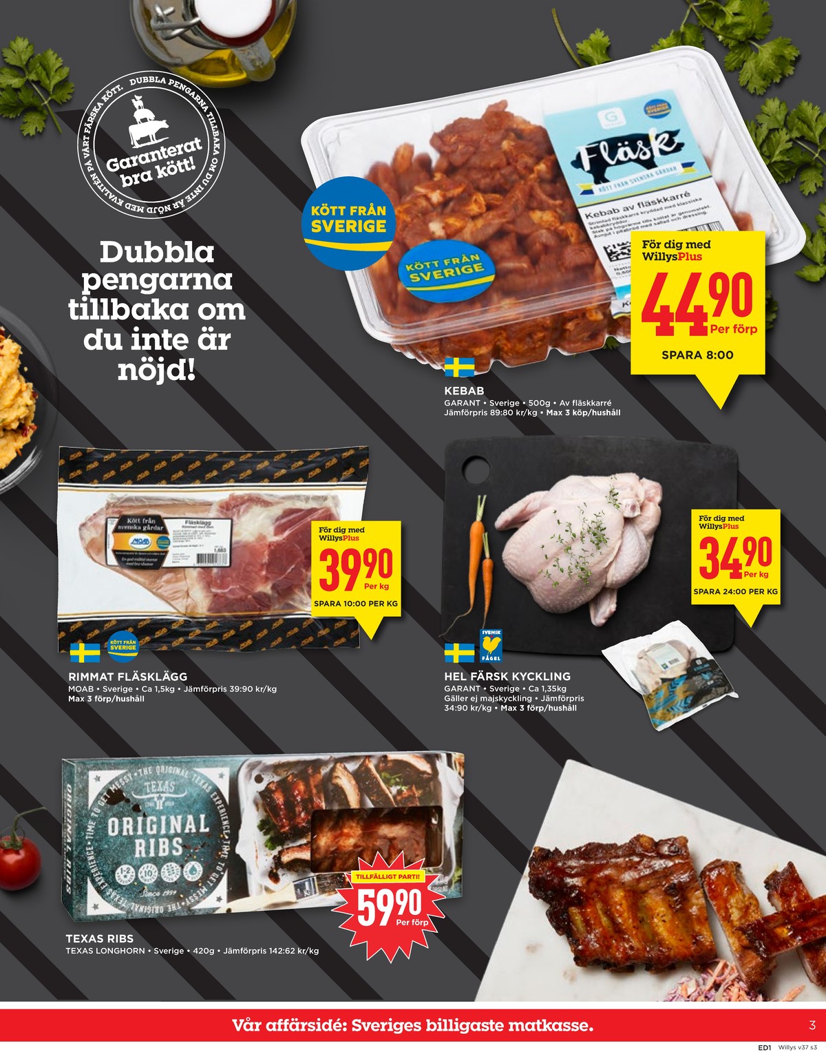 Se WILLY:S reklamblad för vecka 37 på Kampanjveckan.se. Se bra erbjudanden på många varor, t.ex. spareribs texas longhorn eller kyckling garant. Läs reklambladet här! Sida 3
