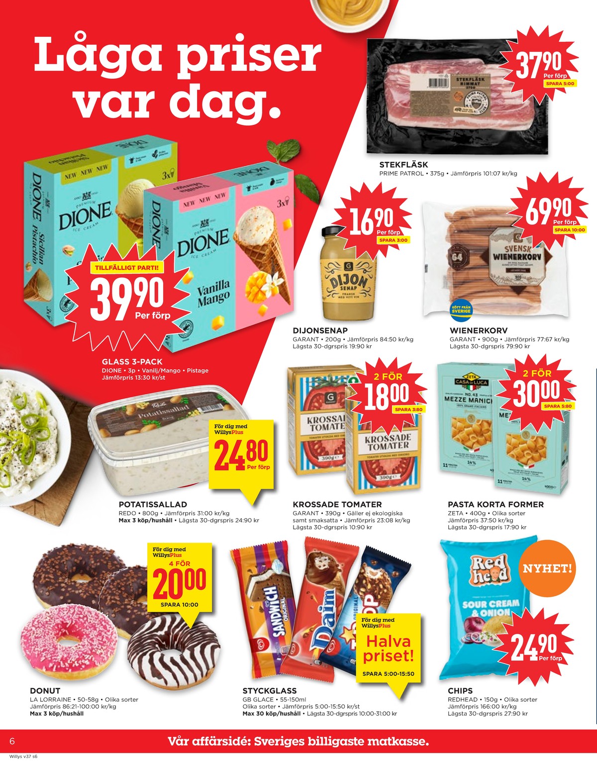 Se WILLY:S reklamblad för vecka 37 på Kampanjveckan.se. Se bra erbjudanden på många varor, t.ex. butiksbakat kaffebröd la lorraine eller glasstrutar tiptop. Läs reklambladet här! Sida 6
