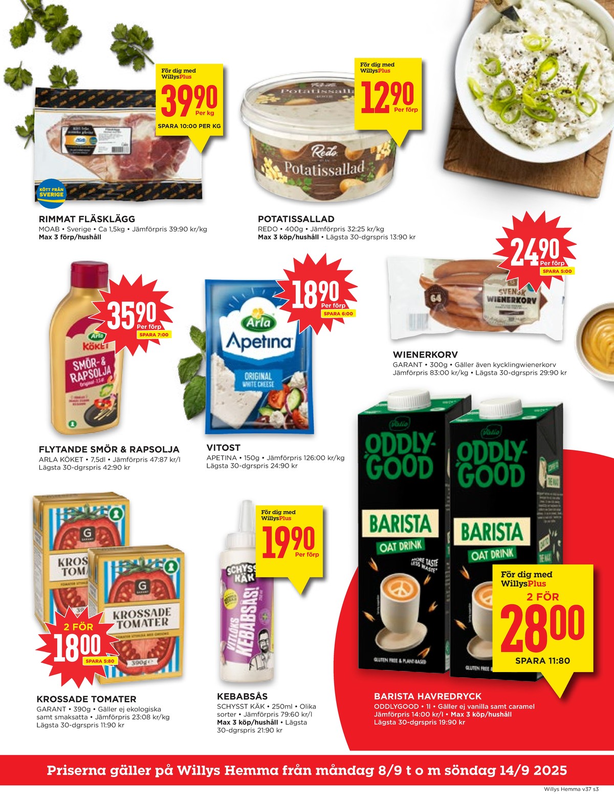 Se WILLY:S hemma reklamblad för vecka 37 på Kampanjveckan.se. Se bra erbjudanden på många varor, t.ex. kebabsås vitlök schysst käk eller tomater garant. Läs reklambladet här! Sida 3
