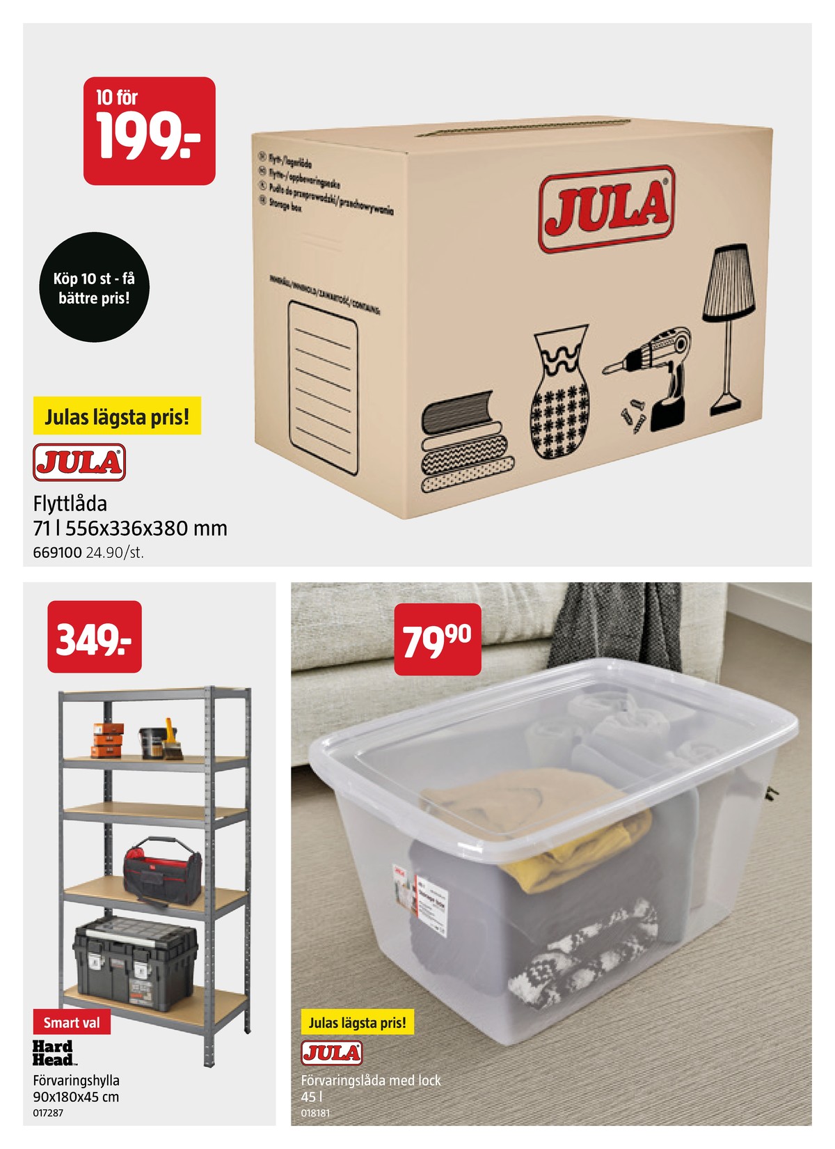 Se Jula reklamblad för vecka 37 på Kampanjveckan.se. Se bra erbjudanden på många varor, t.ex. lagerhyllor hard head eller förvaringsboxar jula. Läs reklambladet här! Sida 8
