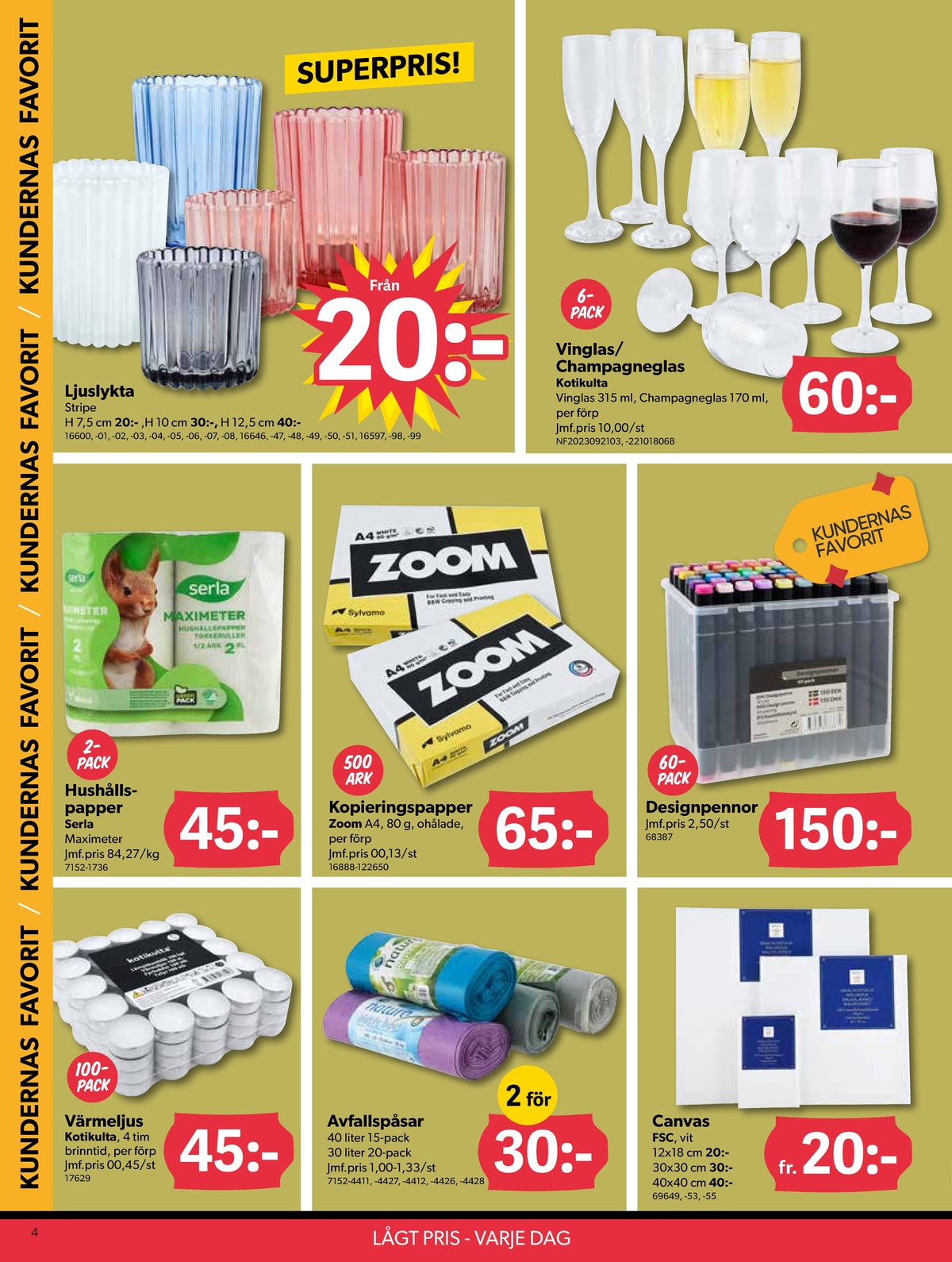 Se Dollarstore reklamblad för vecka 37 på Kampanjveckan.se. Se bra erbjudanden på många varor, t.ex. värmeljus kotikulta eller avfallspåsar natura. Läs reklambladet här! Sida 4
