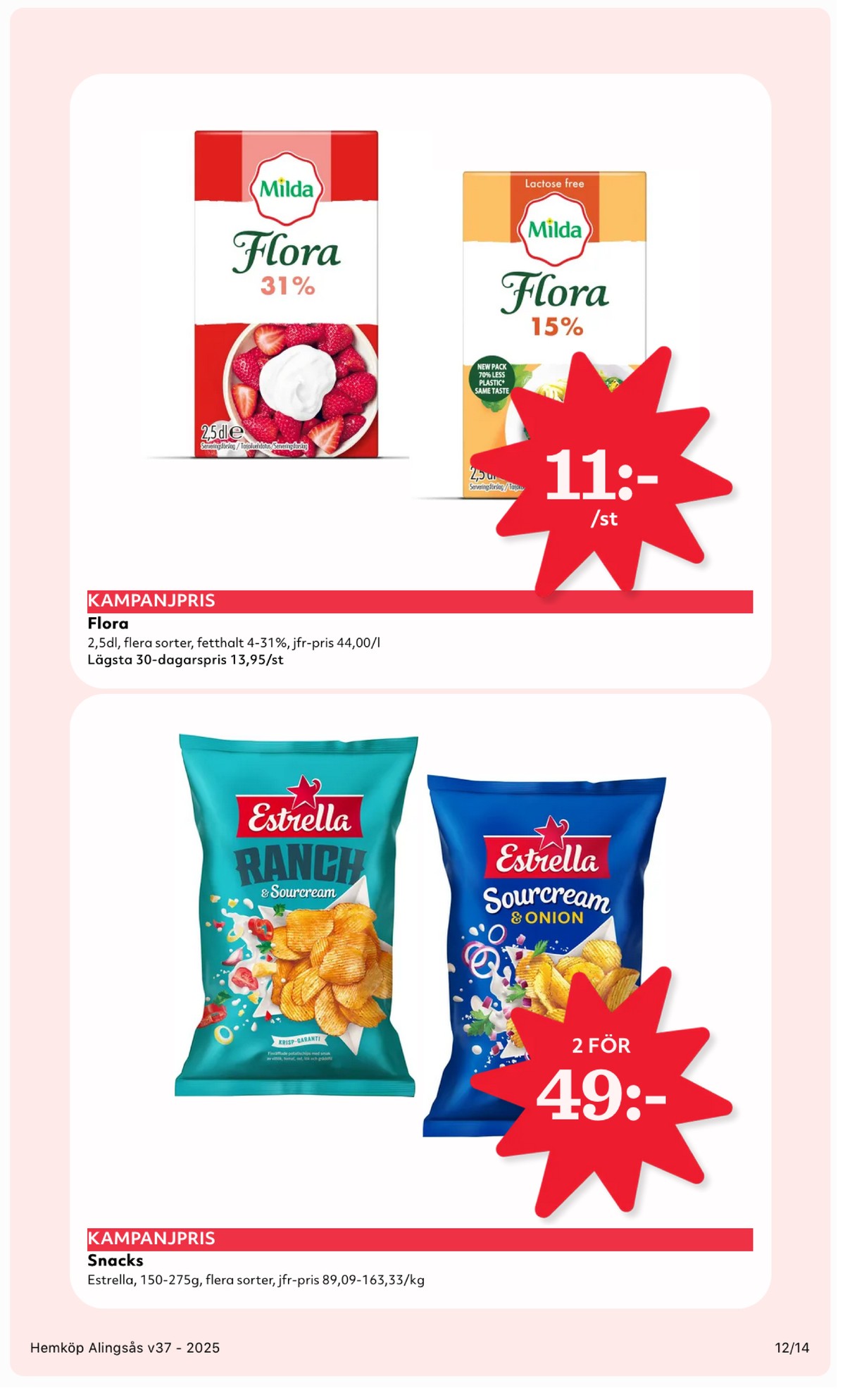 Se Hemköp reklamblad för vecka 37 på Kampanjveckan.se. Se bra erbjudanden på många varor, t.ex. chips ranch & sourcream estrella eller vaniljvisp flora. Läs reklambladet här! Sida 12

