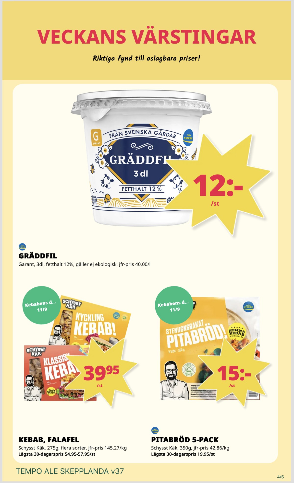 Se Tempo reklamblad för vecka 37 på Kampanjveckan.se. Se bra erbjudanden på många varor, t.ex. falafel schysst käk eller kebab schysst käk. Läs reklambladet här! Sida 4
