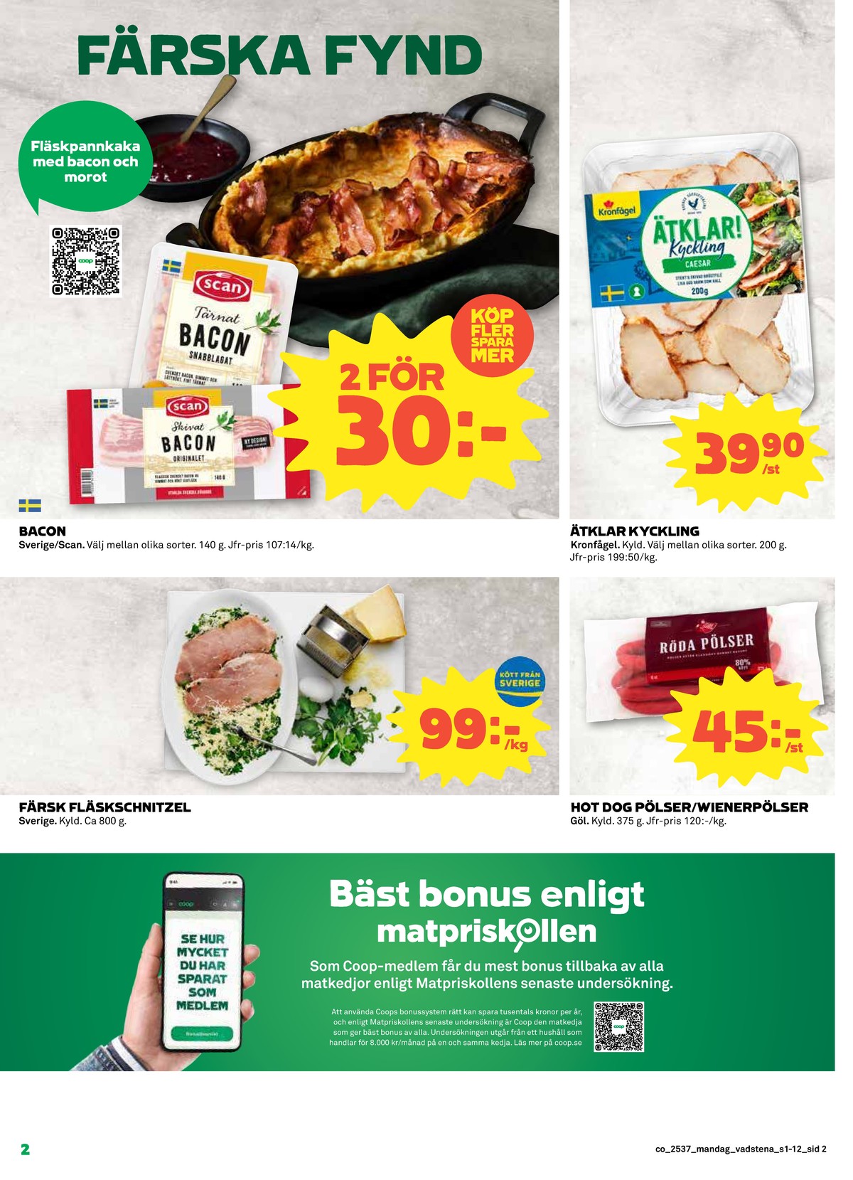 Se Coop reklamblad för vecka 37 på Kampanjveckan.se. Se bra erbjudanden på många varor, t.ex. fläskschnitzel okänd eller röda hot dog pölser gøl. Läs reklambladet här! Sida 2
