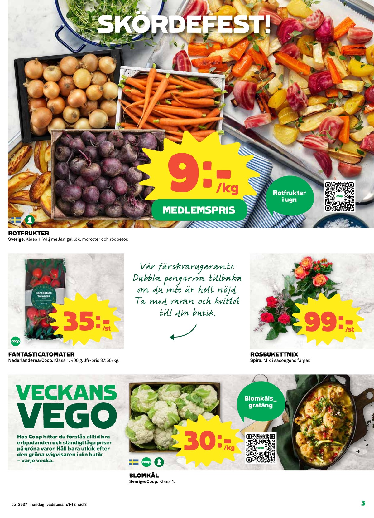 Se Coop reklamblad för vecka 37 på Kampanjveckan.se. Se bra erbjudanden på många varor, t.ex. snacktomat coop eller blomkål coop. Läs reklambladet här! Sida 3
