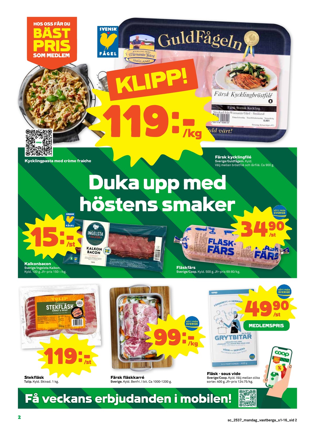Se Stora Coop reklamblad för vecka 37 på Kampanjveckan.se. Se bra erbjudanden på många varor, t.ex. stekfläsk tulip eller karré okänd. Läs reklambladet här! Sida 2
