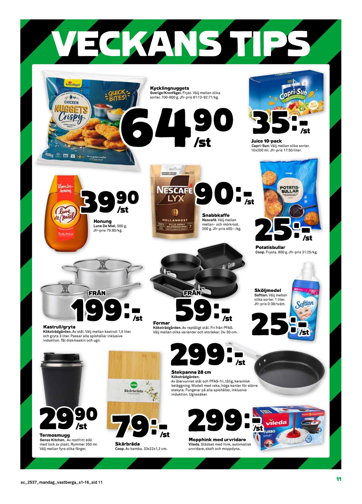 Se Stora Coop reklamblad för vecka 37 på Kampanjveckan.se. Se bra erbjudanden på många varor, t.ex. termomuggar senso kitchen eller skärbrädor coop. Läs reklambladet här! Sida 11
