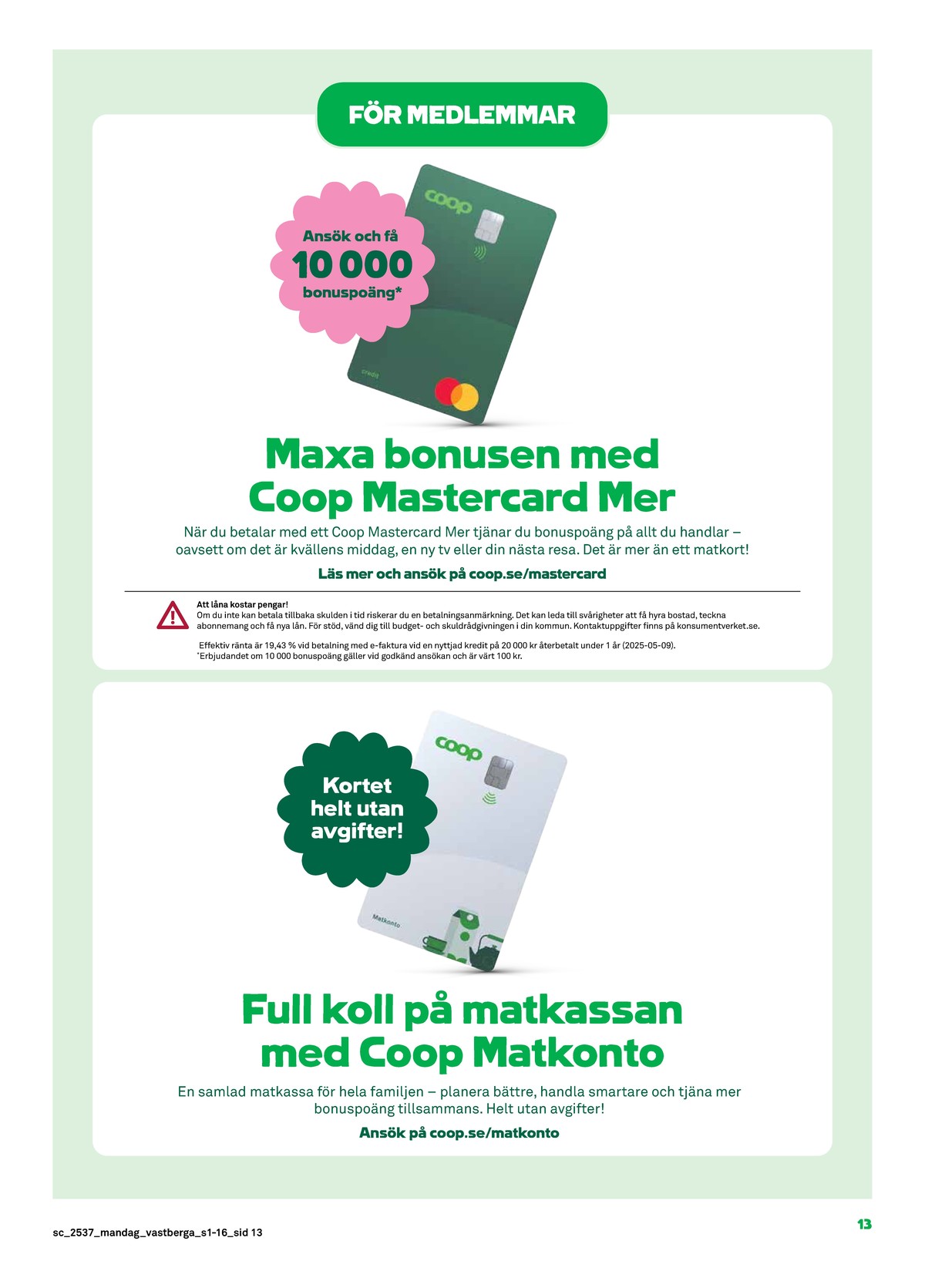 Se Stora Coop reklamblad för vecka 37 på Kampanjveckan.se. Se bra erbjudanden på många varor. Läs reklambladet här! Sida 13
