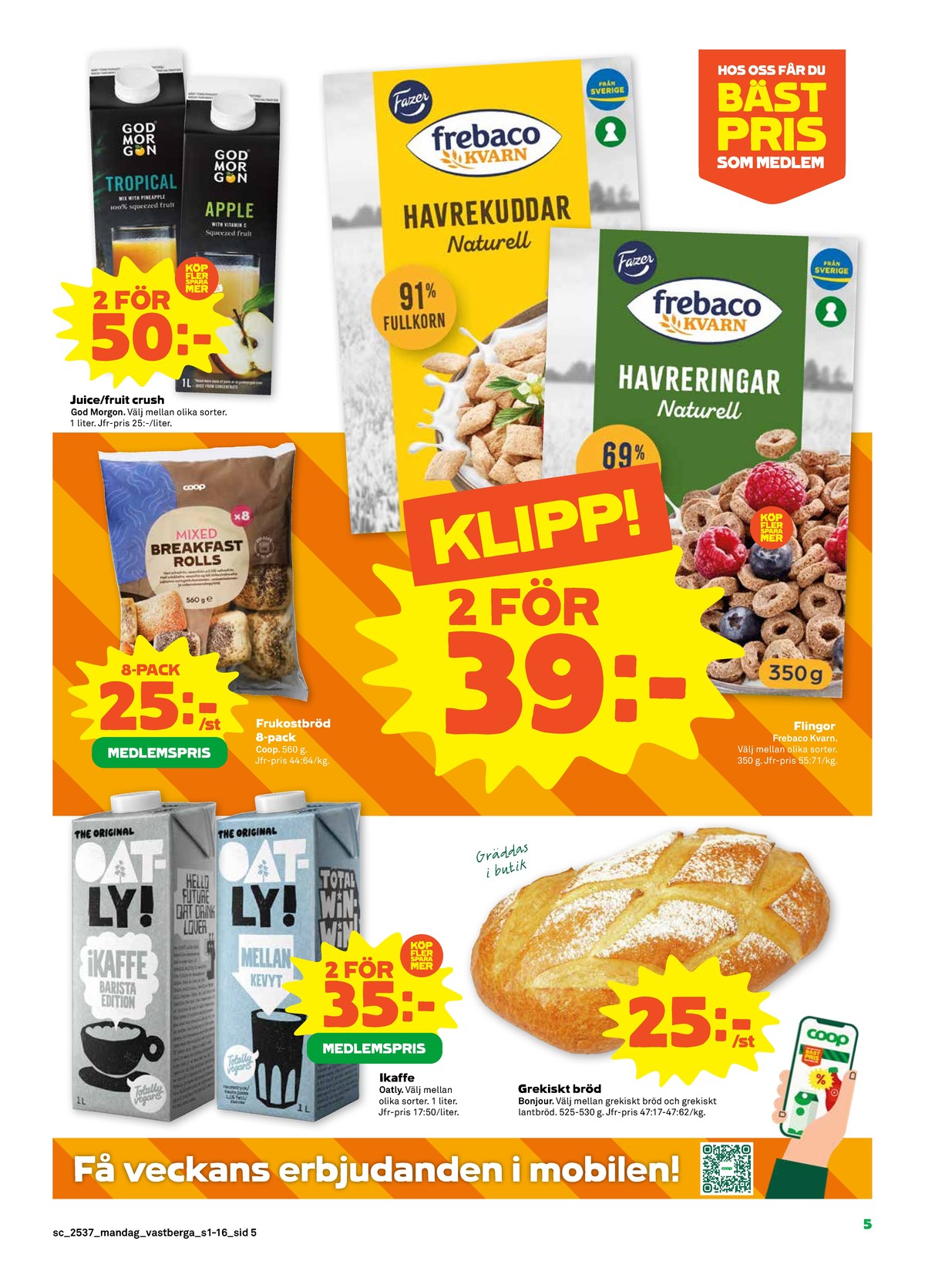 Se Stora Coop reklamblad för vecka 37 på Kampanjveckan.se. Se bra erbjudanden på många varor, t.ex. havredryck barista edition oatly ikaffe eller butiksbakat matbröd bonjour. Läs reklambladet här! Sida 5
