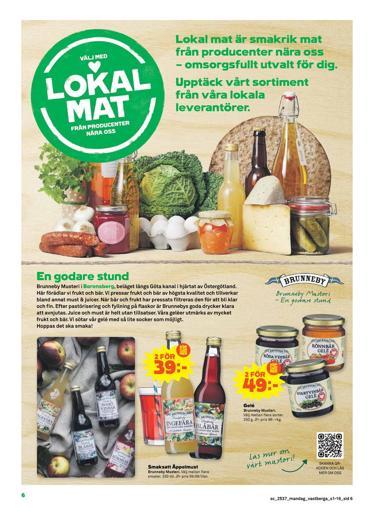 Se Stora Coop reklamblad för vecka 37 på Kampanjveckan.se. Se bra erbjudanden på många varor, t.ex. gelé brunneby eller Äppelmust brunneby. Läs reklambladet här! Sida 6
