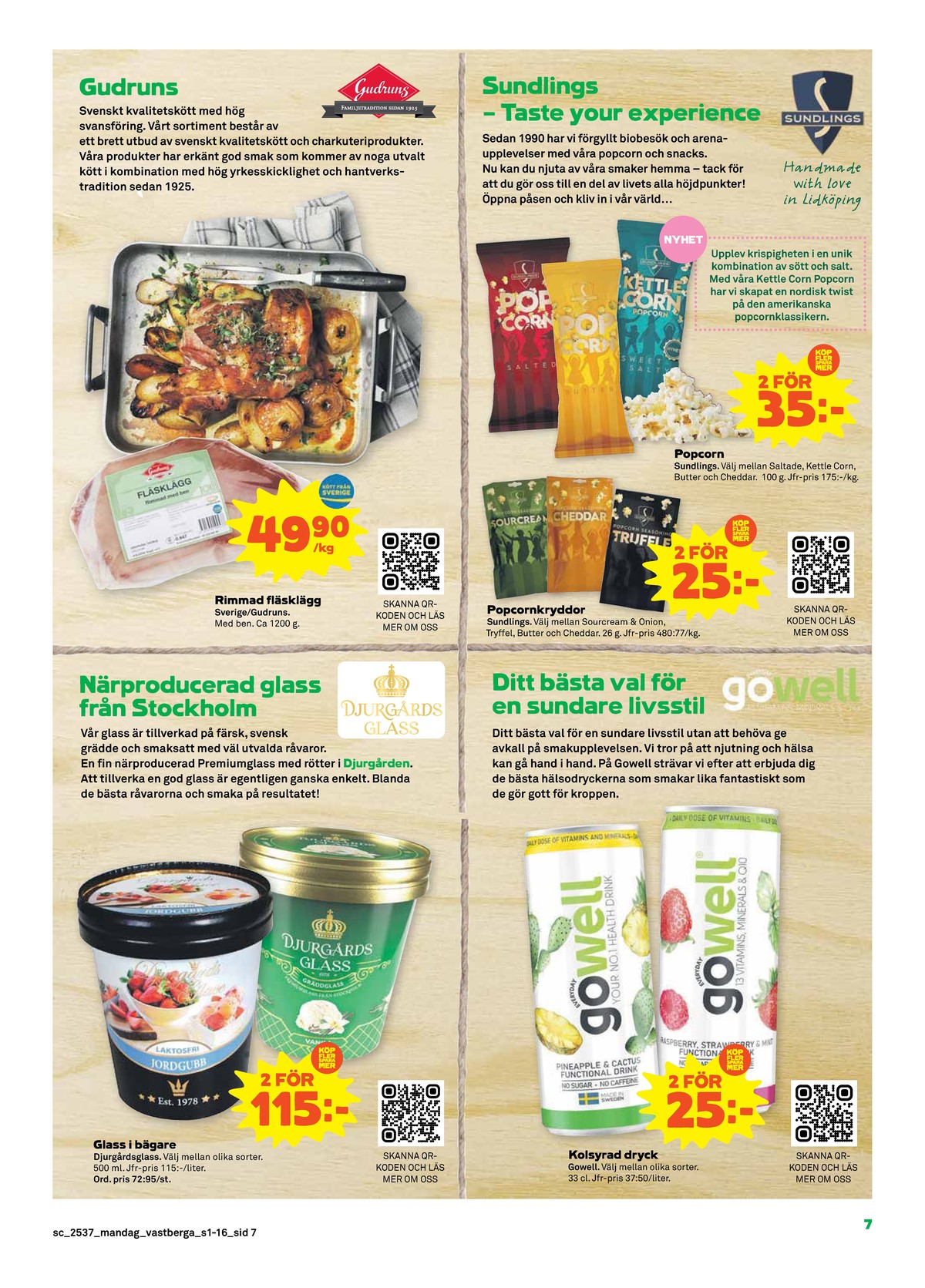 Se Stora Coop reklamblad för vecka 37 på Kampanjveckan.se. Se bra erbjudanden på många varor, t.ex. glass djurgårds glass eller fläsklägg gudruns. Läs reklambladet här! Sida 7
