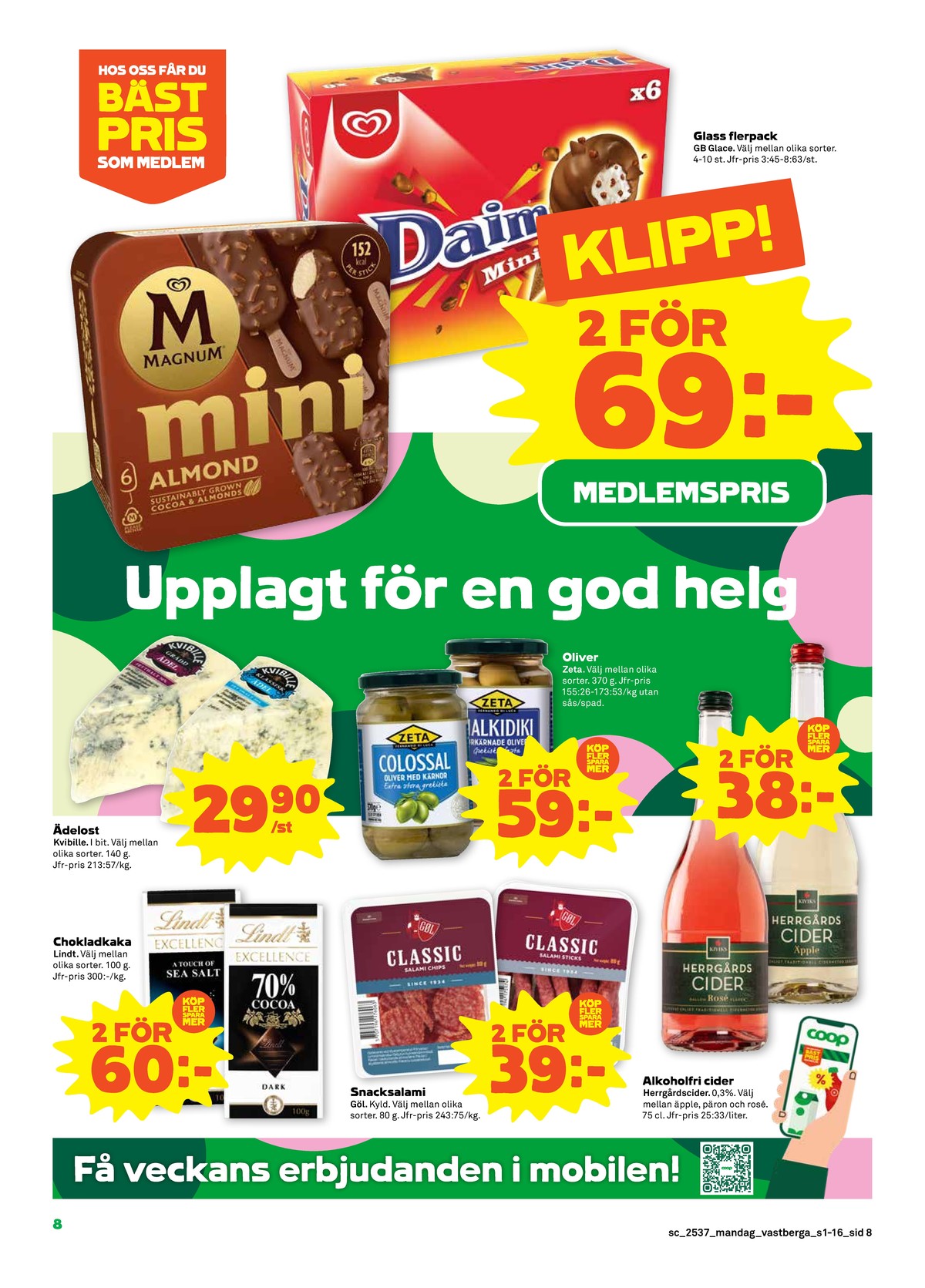 Se Stora Coop reklamblad för vecka 37 på Kampanjveckan.se. Se bra erbjudanden på många varor, t.ex. chokladkaka seasalt lindt excellence eller chokladkaka 70% cocoa lindt excellence. Läs reklambladet här! Sida 8
