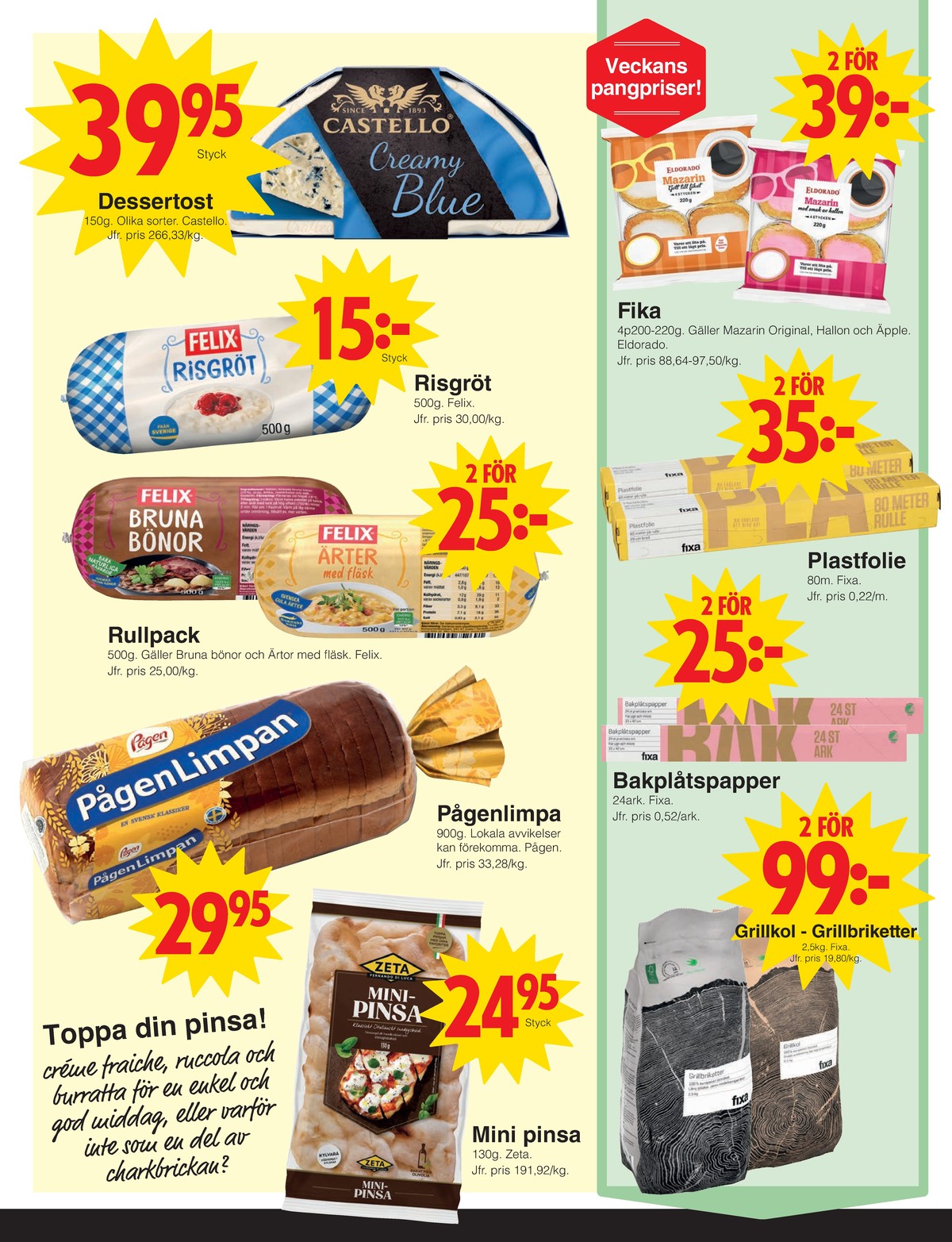 Se Matöppet reklamblad för vecka 37 på Kampanjveckan.se. Se bra erbjudanden på många varor, t.ex. pinsa zeta eller limpa pågenlimpa. Läs reklambladet här! Sida 2
