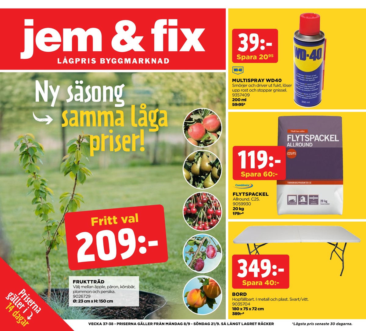 Se Jem & Fix reklamblad för vecka 37 på Kampanjveckan.se. Se bra erbjudanden på många varor, t.ex. fruktträd okänd eller bilvårdsprodukter wd-40 universalspray. Läs reklambladet här! Sida 1

