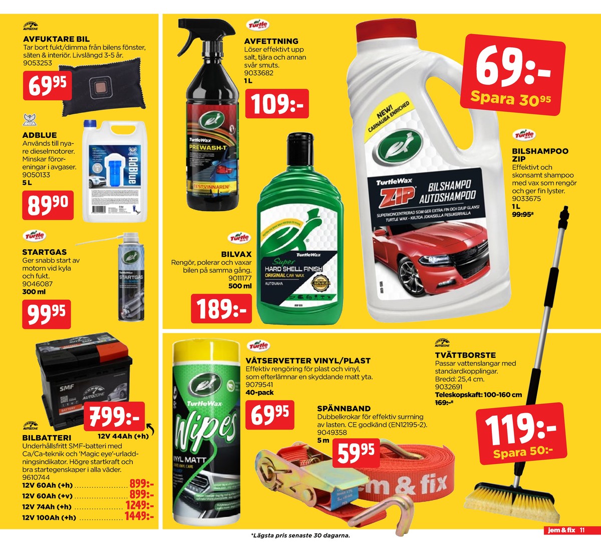 Se Jem & Fix reklamblad för vecka 37 på Kampanjveckan.se. Se bra erbjudanden på många varor, t.ex. bilshampo turtle zip eller bilvax turtle wax. Läs reklambladet här! Sida 11
