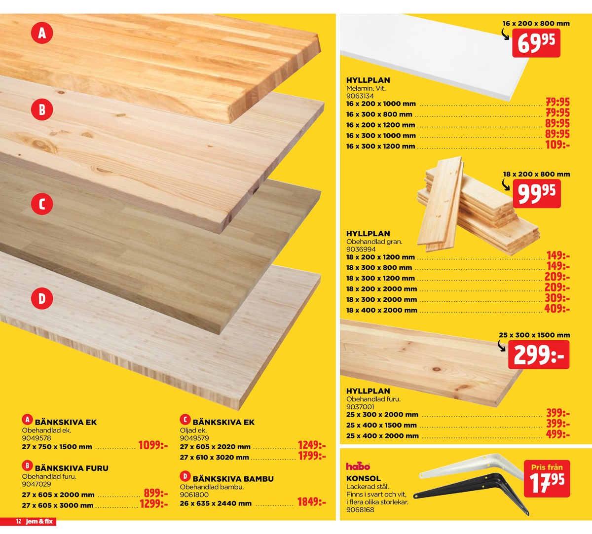 Se Jem & Fix reklamblad för vecka 37 på Kampanjveckan.se. Se bra erbjudanden på många varor, t.ex. hyllplan okänd eller hyllplan okänd. Läs reklambladet här! Sida 12
