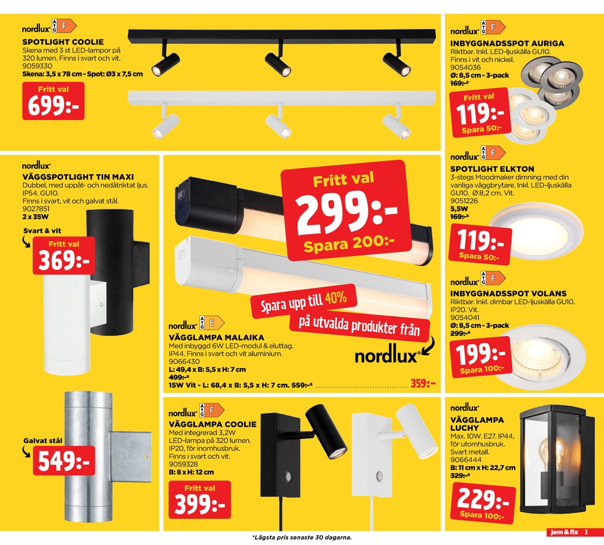Se Jem & Fix reklamblad för vecka 37 på Kampanjveckan.se. Se bra erbjudanden på många varor, t.ex. spotlight nordlux eller spotlight nordlux. Läs reklambladet här! Sida 3
