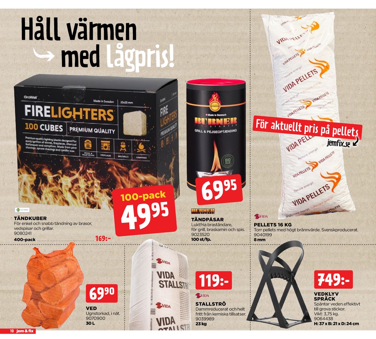 Se Jem & Fix reklamblad för vecka 37 på Kampanjveckan.se. Se bra erbjudanden på många varor, t.ex. träpellets vida eller vedklyv okänd. Läs reklambladet här! Sida 10

