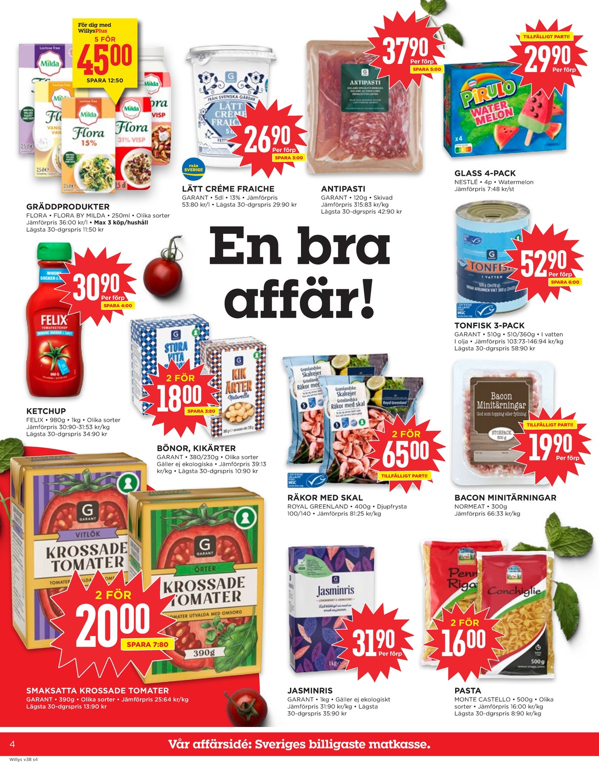Se WILLY:S reklamblad för vecka 38 på Kampanjveckan.se. Se bra erbjudanden på många varor, t.ex. tomater garant eller jasminris garant. Läs reklambladet här! Sida 4
