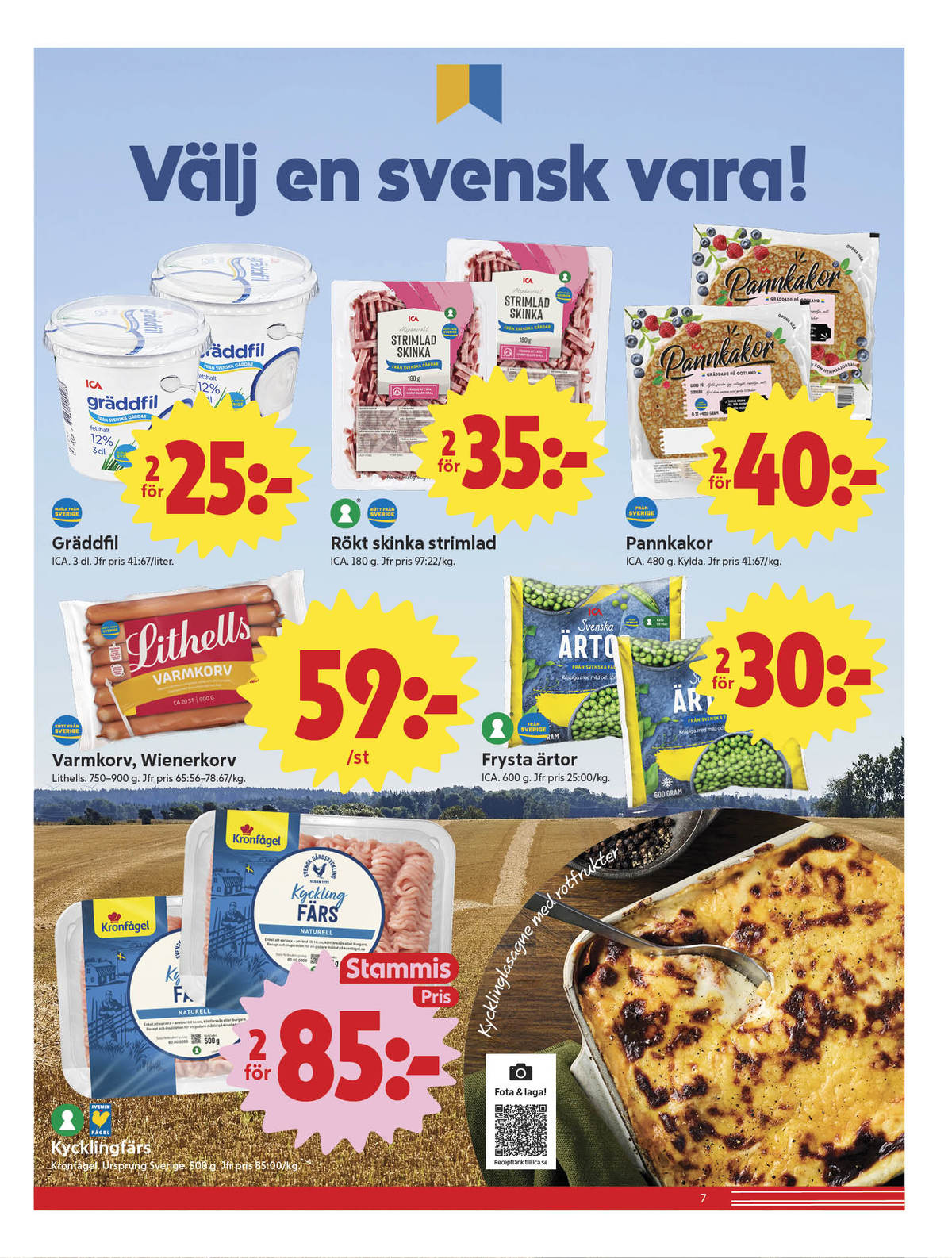 Se ICA Nära reklamblad för vecka 38 på Kampanjveckan.se. Se bra erbjudanden på många varor, t.ex. kycklingfärs kronfågel eller varmkorv lithells. Läs reklambladet här! Sida 7
