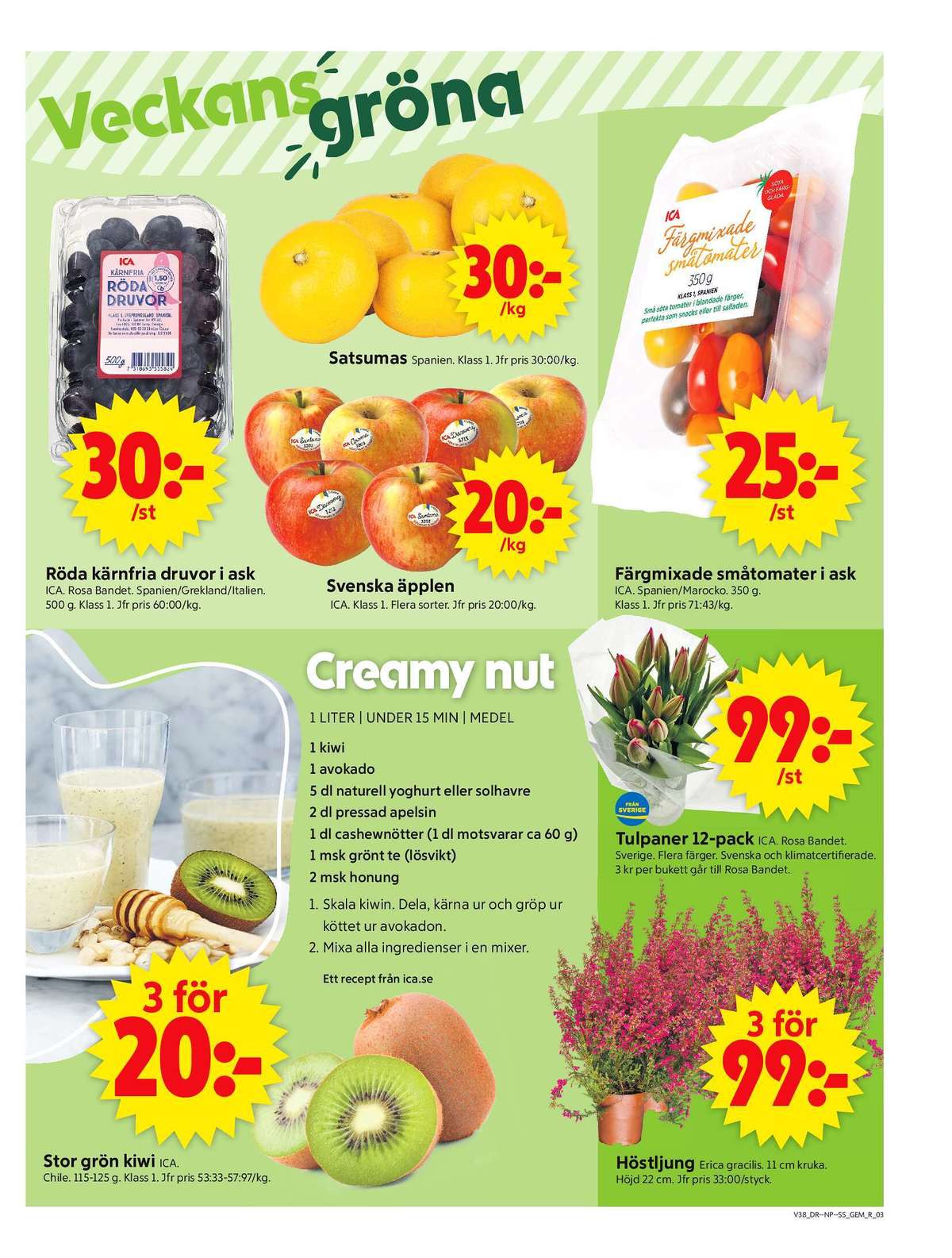 Se ICA Supermarket reklamblad för vecka 38 på Kampanjveckan.se. Se bra erbjudanden på många varor, t.ex. kiwi ica eller krukväxt okänd. Läs reklambladet här! Sida 3
