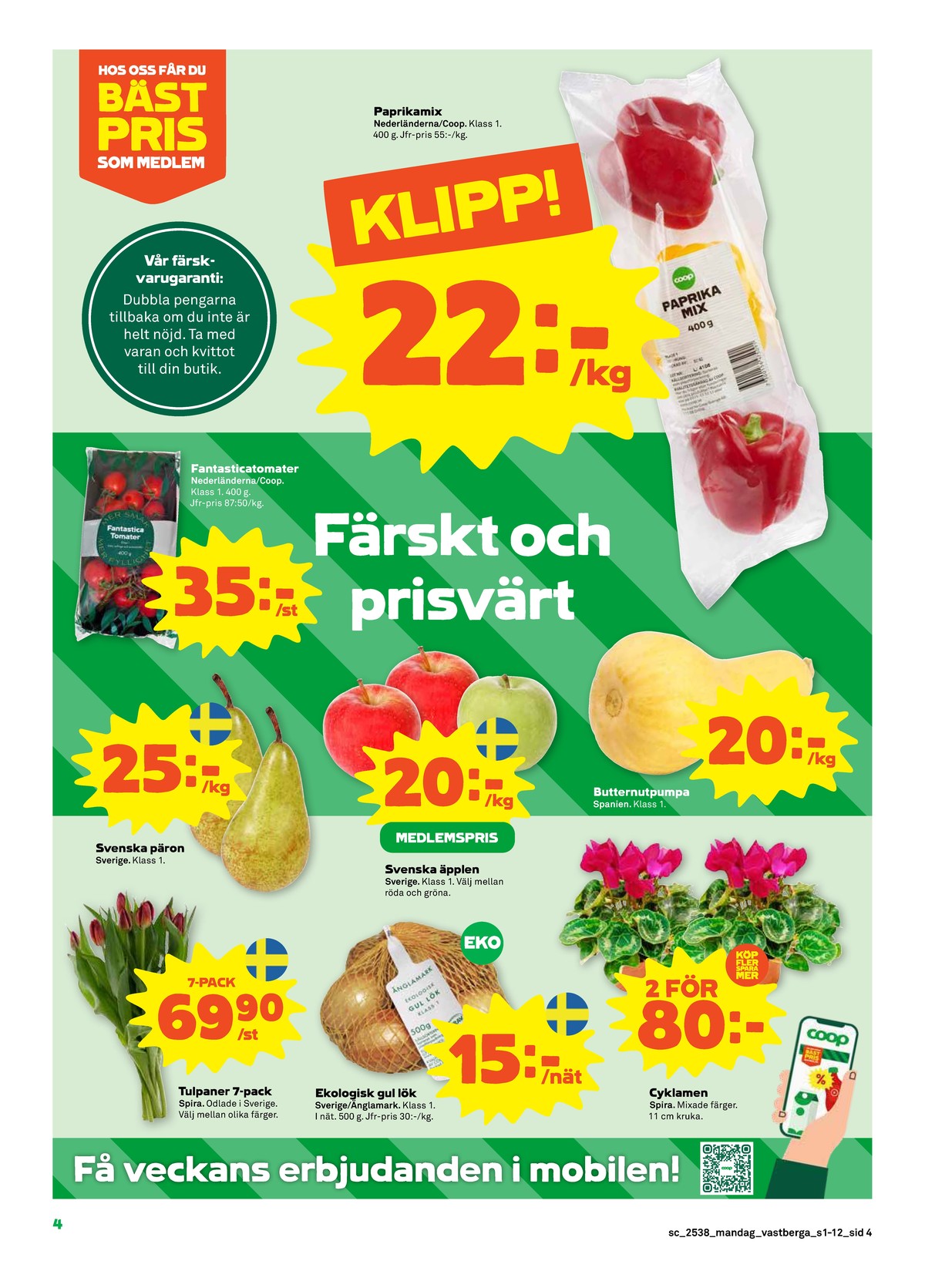 Se Stora Coop reklamblad för vecka 38 på Kampanjveckan.se. Se bra erbjudanden på många varor, t.ex. blommor spira eller lök Änglamark. Läs reklambladet här! Sida 4
