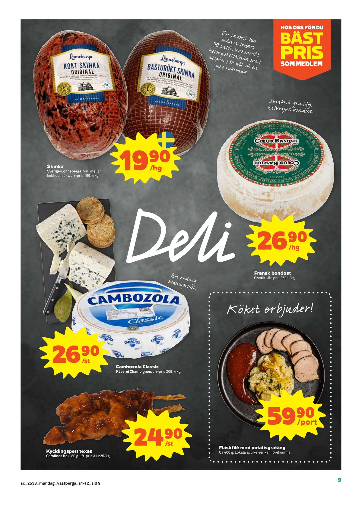 Se Stora Coop reklamblad för vecka 38 på Kampanjveckan.se. Se bra erbjudanden på många varor, t.ex. kycklingspett carolines kök eller mögelost cambozola. Läs reklambladet här! Sida 9
