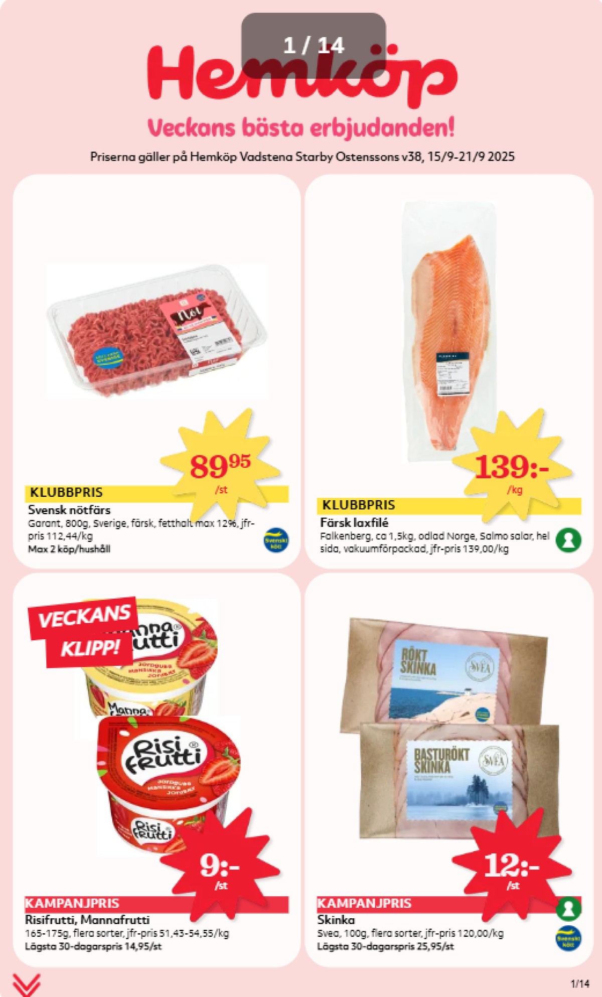 Se Hemköp reklamblad för vecka 38 på Kampanjveckan.se. Se bra erbjudanden på många varor, t.ex. mellanmål risifrutti eller nötfärs max 12% garant. Läs reklambladet här! Sida 1

