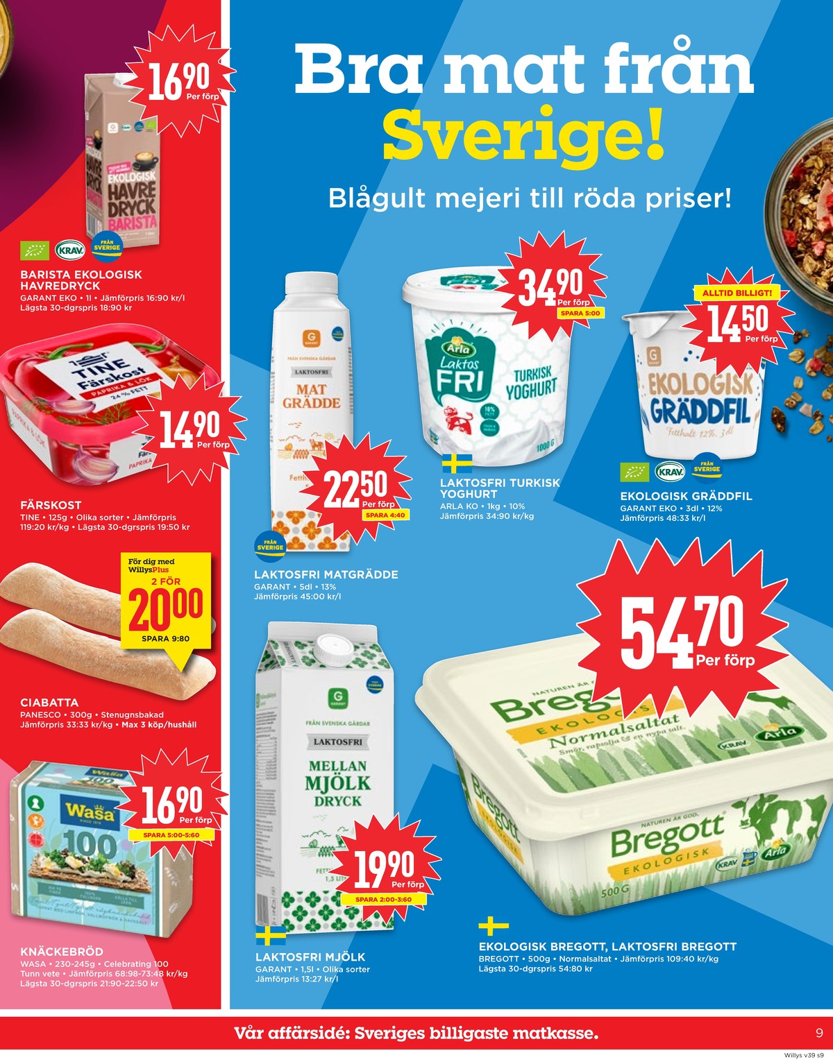 Se WILLY:S reklamblad för vecka 39 på Kampanjveckan.se. Se bra erbjudanden på många varor, t.ex. knäckebröd tunn vete eller knäckebröd 100. Läs reklambladet här! Sida 9

