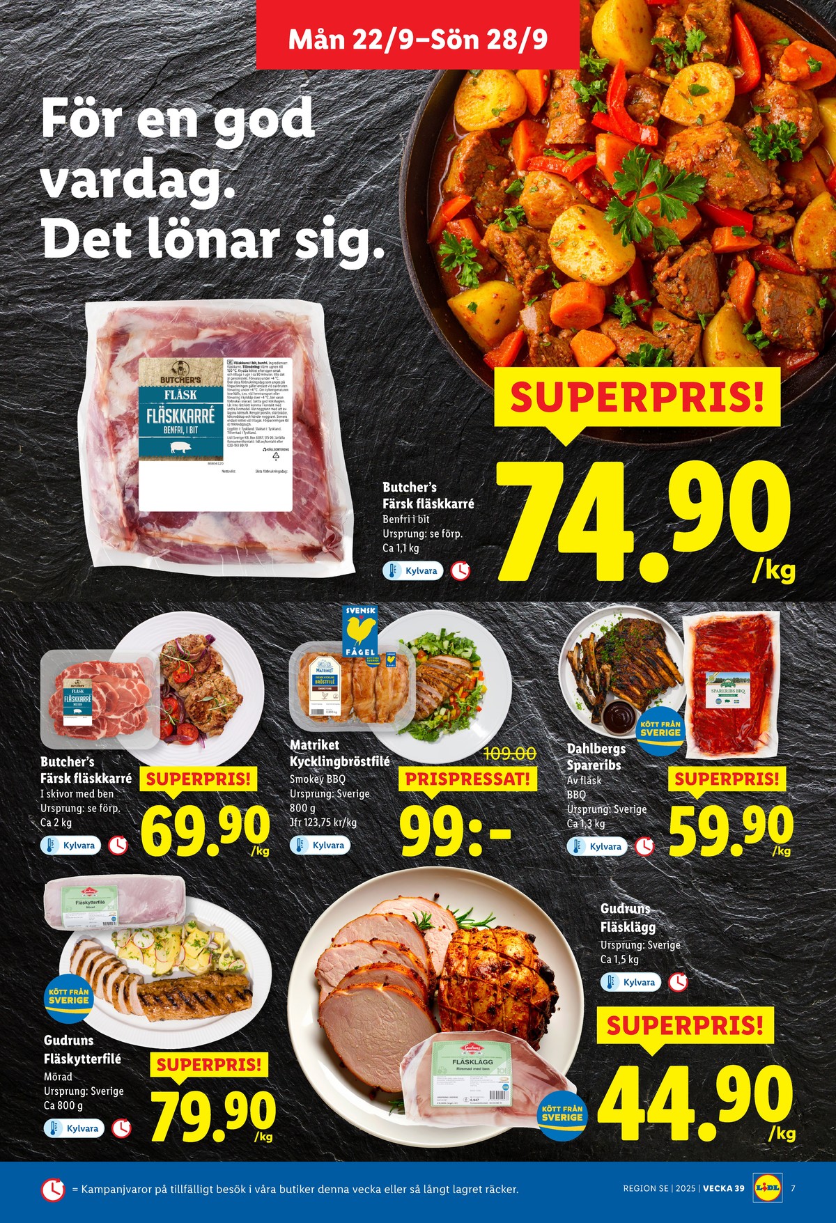 Se Lidl reklamblad för vecka 39 på Kampanjveckan.se. Se bra erbjudanden på många varor, t.ex. karré butchers eller spareribs dahlbergs. Läs reklambladet här! Sida 3
