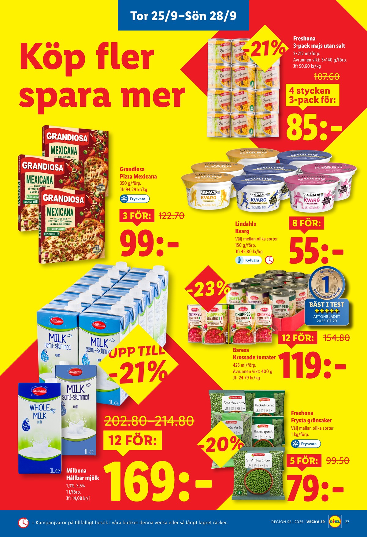 Se Lidl reklamblad för vecka 39 på Kampanjveckan.se. Se bra erbjudanden på många varor, t.ex. majs freshona eller kvarg lindahls. Läs reklambladet här! Sida 27

