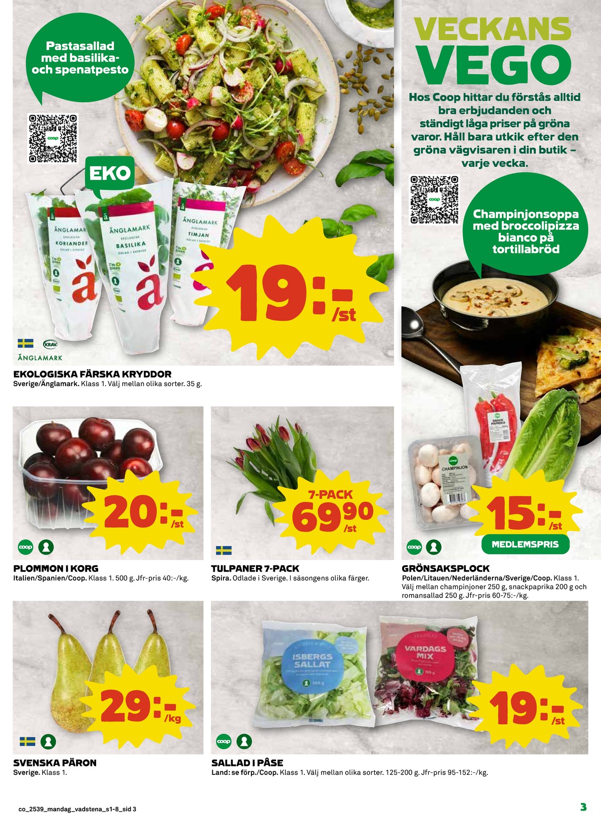 Se Coop reklamblad för vecka 39 på Kampanjveckan.se. Se bra erbjudanden på många varor, t.ex. basilika Änglamark eller koriander Änglamark. Läs reklambladet här! Sida 3
