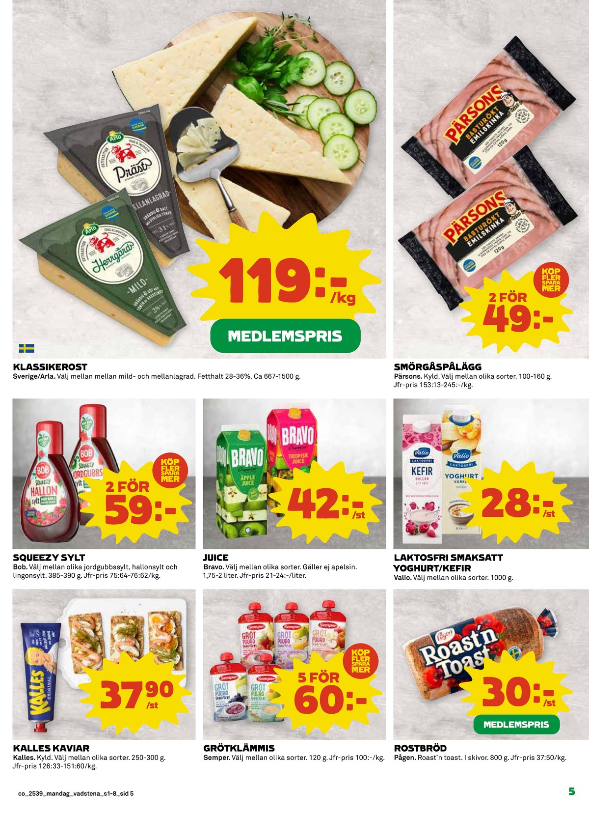 Se Coop reklamblad för vecka 39 på Kampanjveckan.se. Se bra erbjudanden på många varor, t.ex. kaviar kalles kaviar eller gröt semper. Läs reklambladet här! Sida 5
