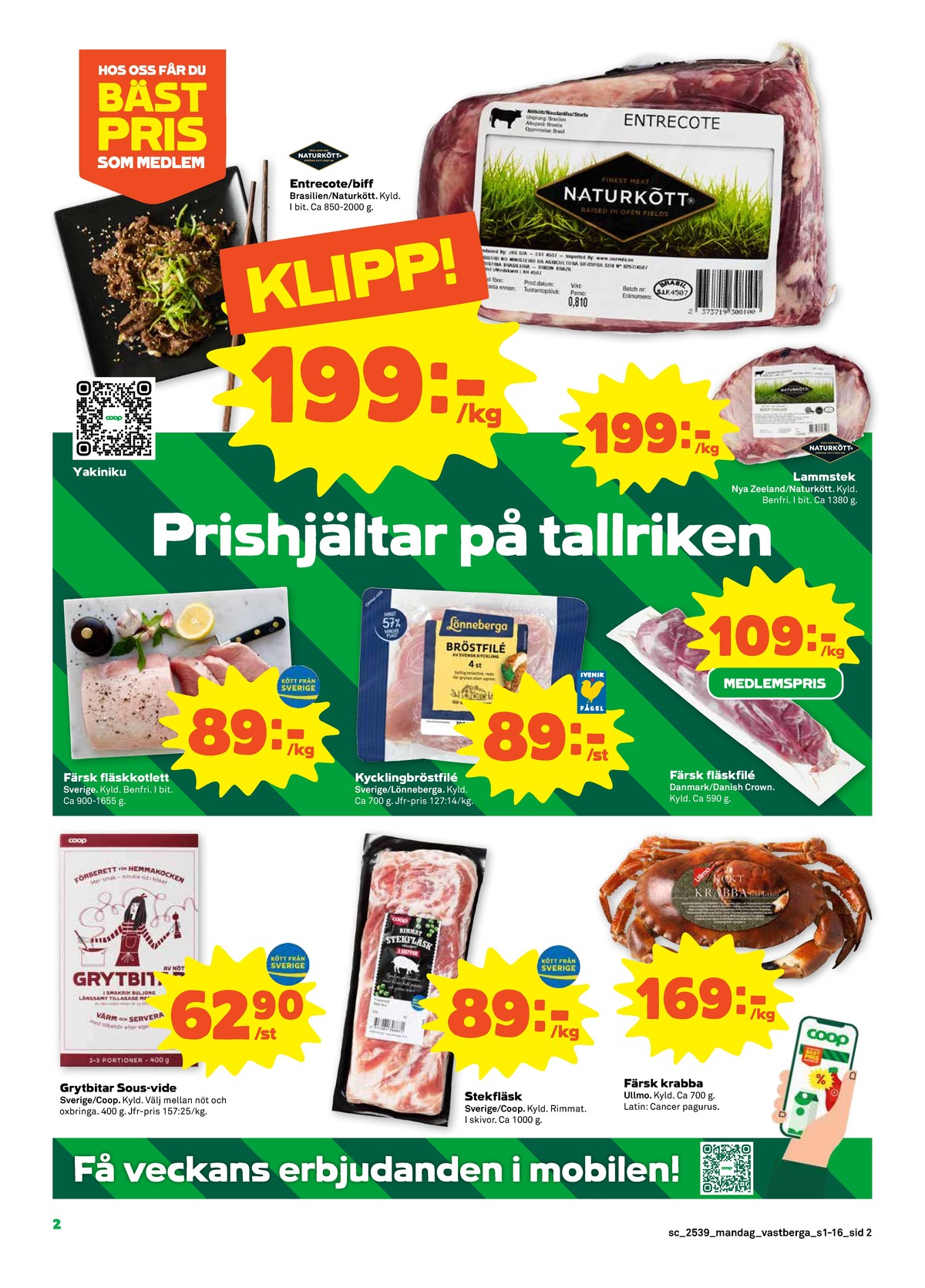 Se Stora Coop reklamblad för vecka 39 på Kampanjveckan.se. Se bra erbjudanden på många varor, t.ex. färdigrätter coop eller stekfläsk scan. Läs reklambladet här! Sida 2
