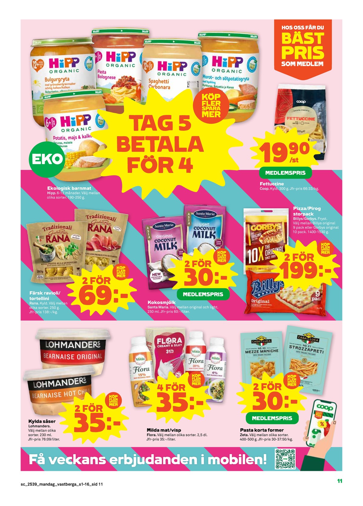 Se Stora Coop reklamblad för vecka 39 på Kampanjveckan.se. Se bra erbjudanden på många varor, t.ex. bearnaisesås lohmanders eller bearnaisesås hot lohmanders. Läs reklambladet här! Sida 11
