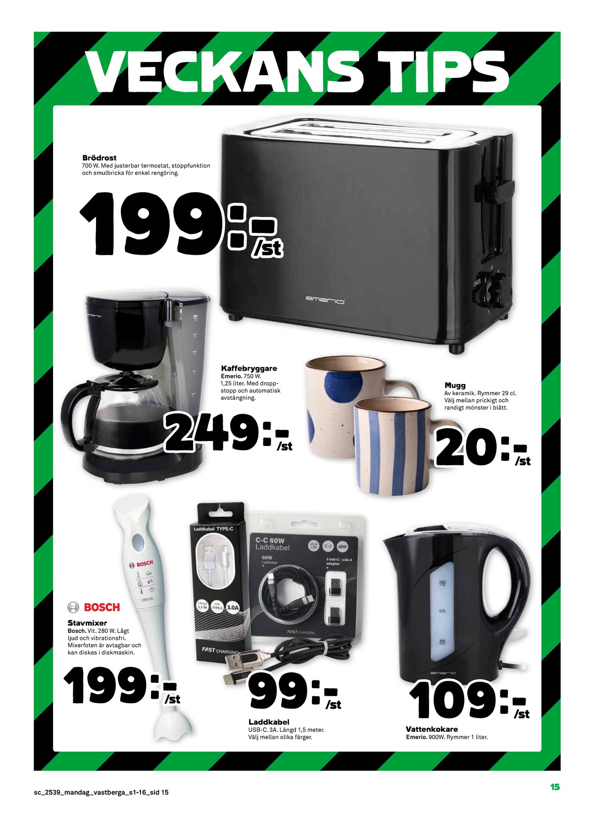 Se Stora Coop reklamblad för vecka 39 på Kampanjveckan.se. Se bra erbjudanden på många varor, t.ex. stavmixer bosch eller laddkabel okänd. Läs reklambladet här! Sida 15
