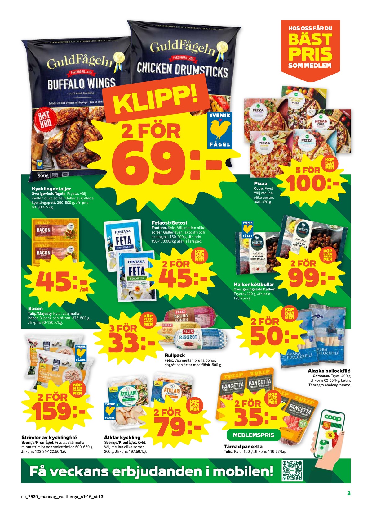 Se Stora Coop reklamblad för vecka 39 på Kampanjveckan.se. Se bra erbjudanden på många varor, t.ex. kyckling caesar kronfågel eller minutfilé kronfågel. Läs reklambladet här! Sida 3
