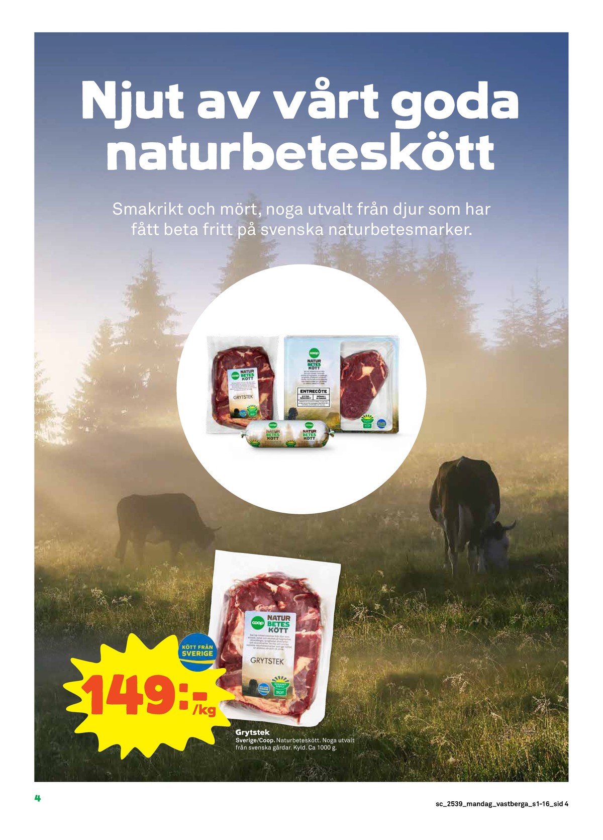 Se Stora Coop reklamblad för vecka 39 på Kampanjveckan.se. Se bra erbjudanden på många varor, t.ex. grytstek naturbeteskött eller andra varor. Läs reklambladet här! Sida 4