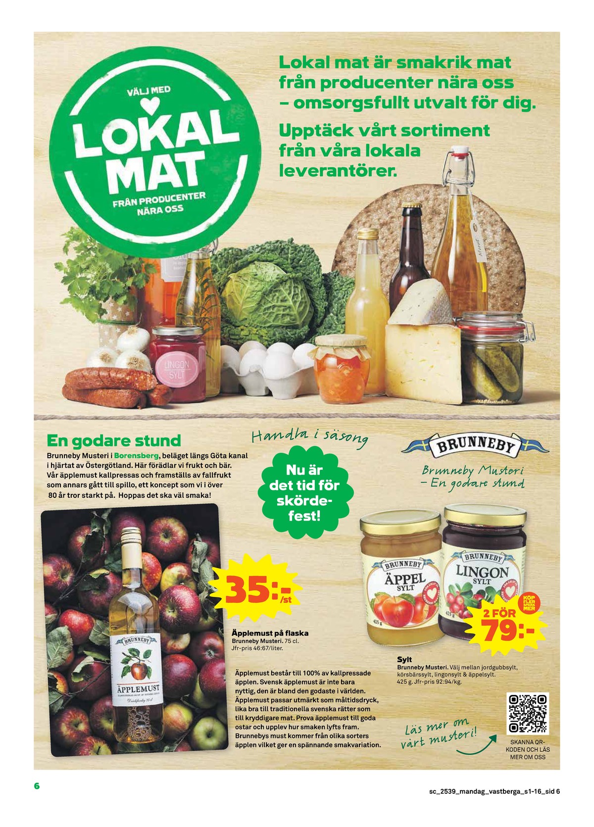 Se Stora Coop reklamblad för vecka 39 på Kampanjveckan.se. Se bra erbjudanden på många varor, t.ex. Äppelmust brunneby eller sylt brunneby. Läs reklambladet här! Sida 6
