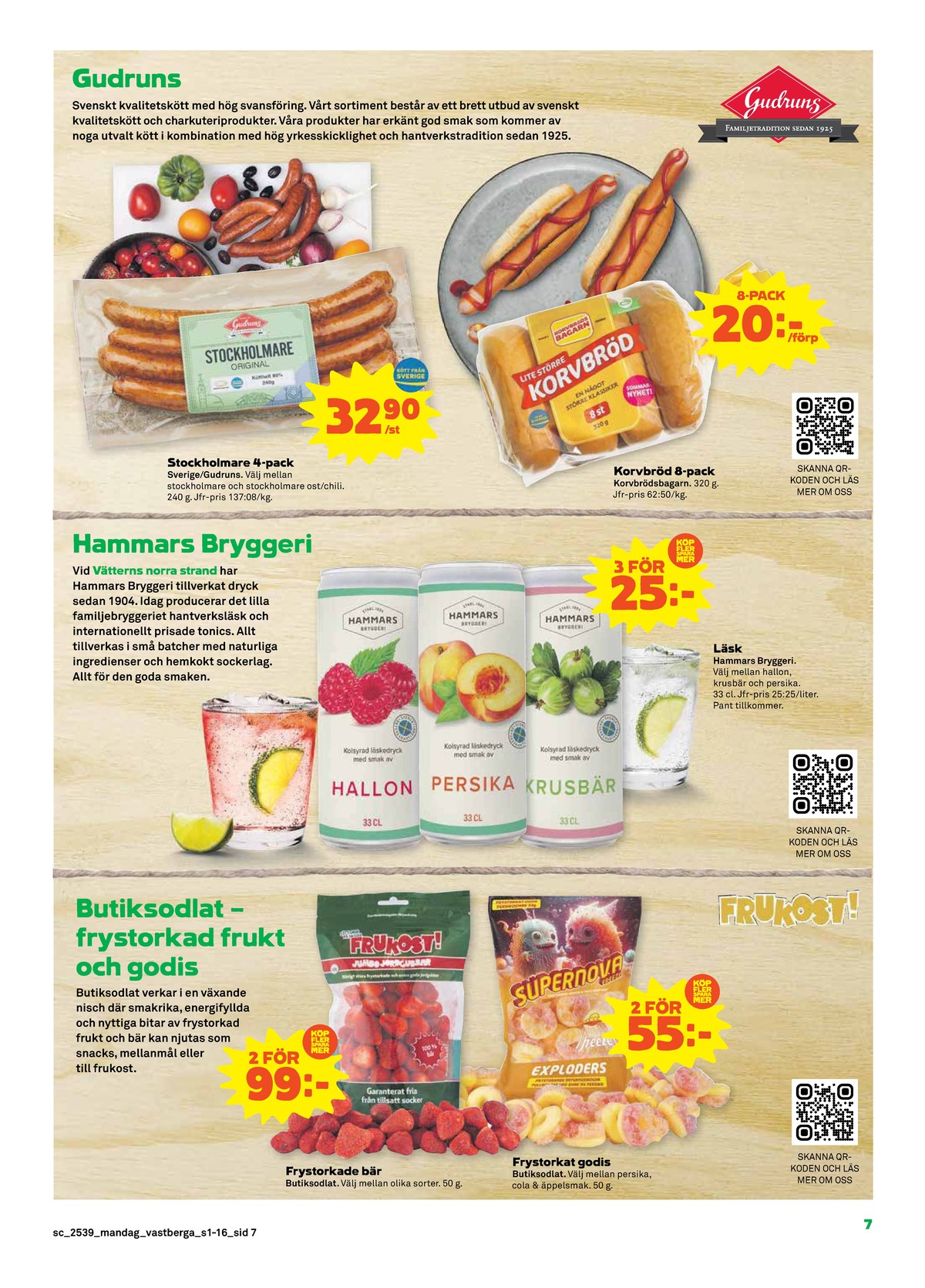 Se Stora Coop reklamblad för vecka 39 på Kampanjveckan.se. Se bra erbjudanden på många varor, t.ex. persika frystorkad butiksodlat eller jordgubb frystorkad butiksodlat. Läs reklambladet här! Sida 7
