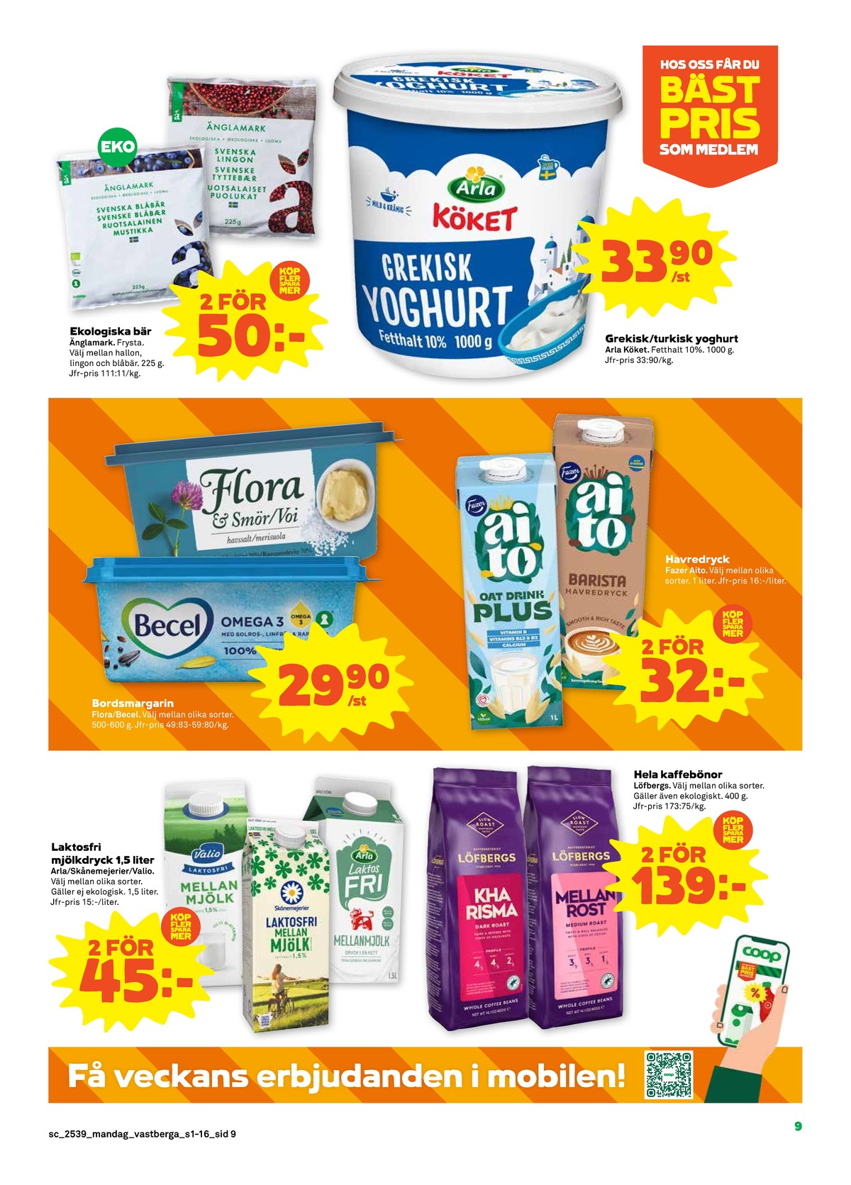 Se Stora Coop reklamblad för vecka 39 på Kampanjveckan.se. Se bra erbjudanden på många varor, t.ex. mellanmjölk valio eller mellanmjölk arla. Läs reklambladet här! Sida 9
