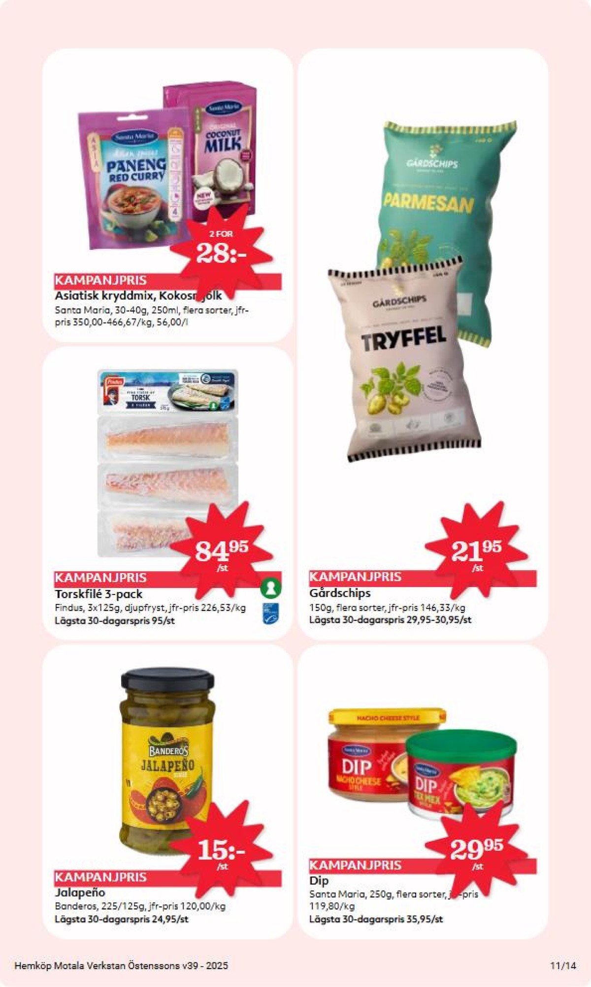 Se Hemköp reklamblad för vecka 39 på Kampanjveckan.se. Se bra erbjudanden på många varor, t.ex. jalapenos banderos eller dipp nacho cheese santa maria. Läs reklambladet här! Sida 11
