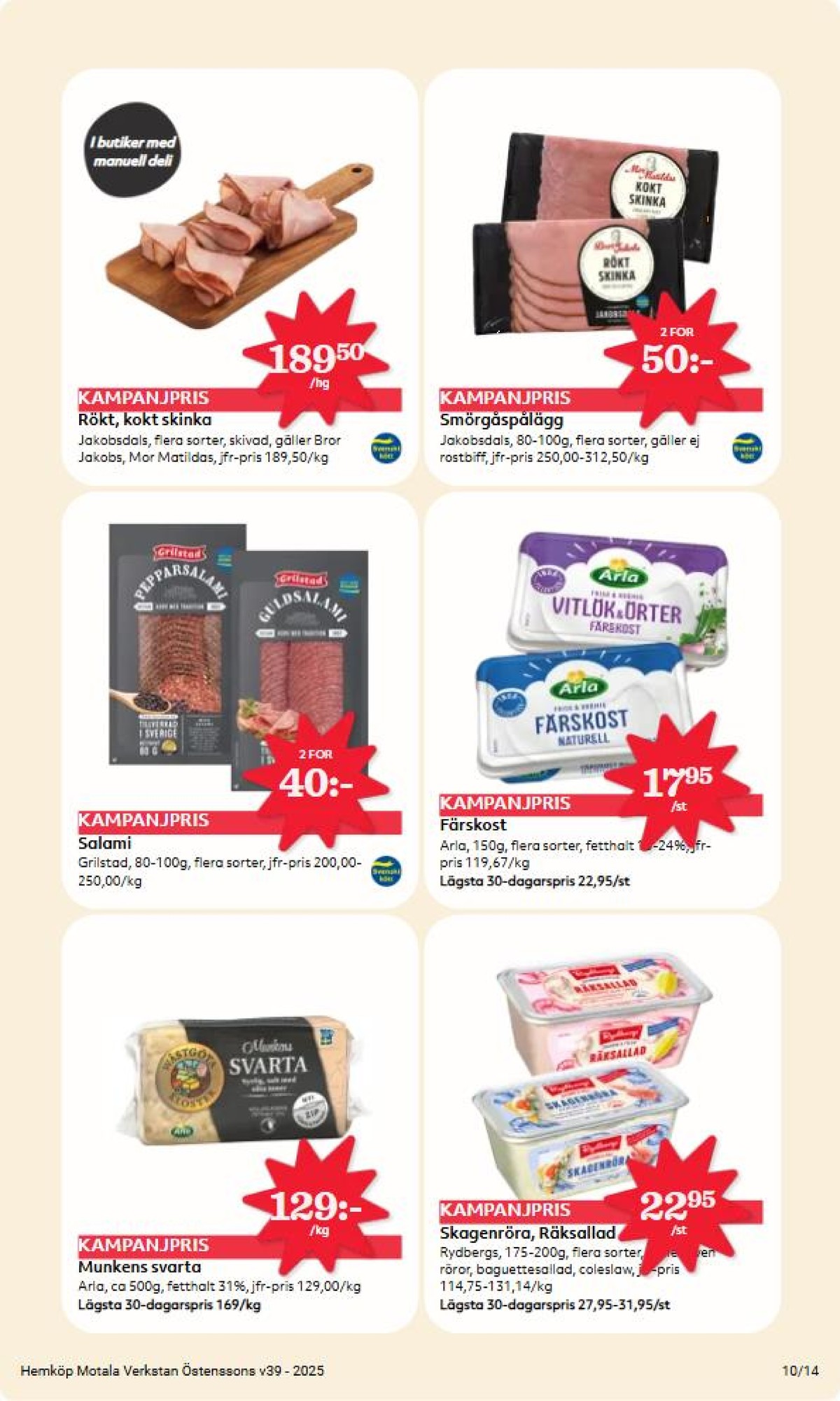 Se Hemköp reklamblad för vecka 39 på Kampanjveckan.se. Se bra erbjudanden på många varor, t.ex. hårdost wästgöta kloster eller salami grilstad. Läs reklambladet här! Sida 10
