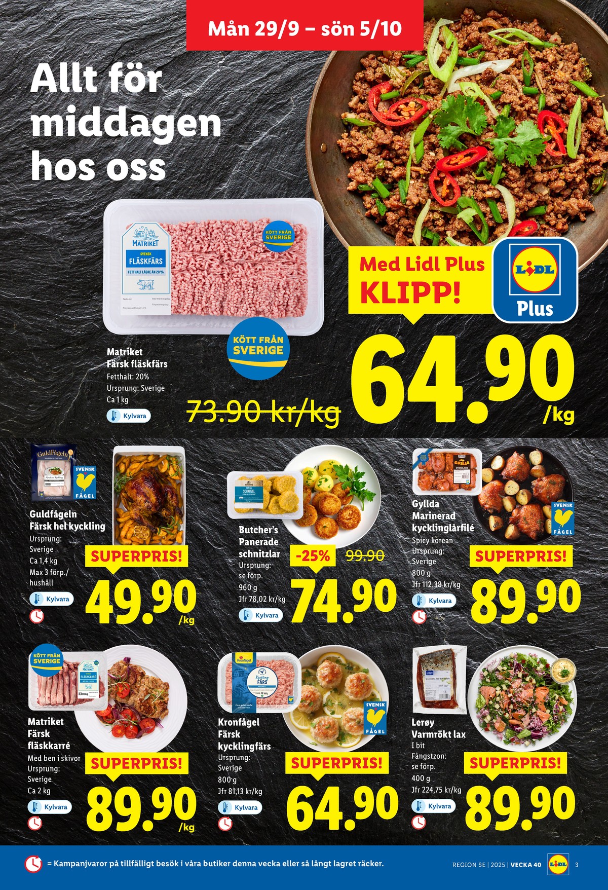 Se Lidl reklamblad för vecka 40 på Kampanjveckan.se. Se bra erbjudanden på många varor, t.ex. fläskfärs matriket eller kycklinglårfile gyllda. Läs reklambladet här! Sida 3
