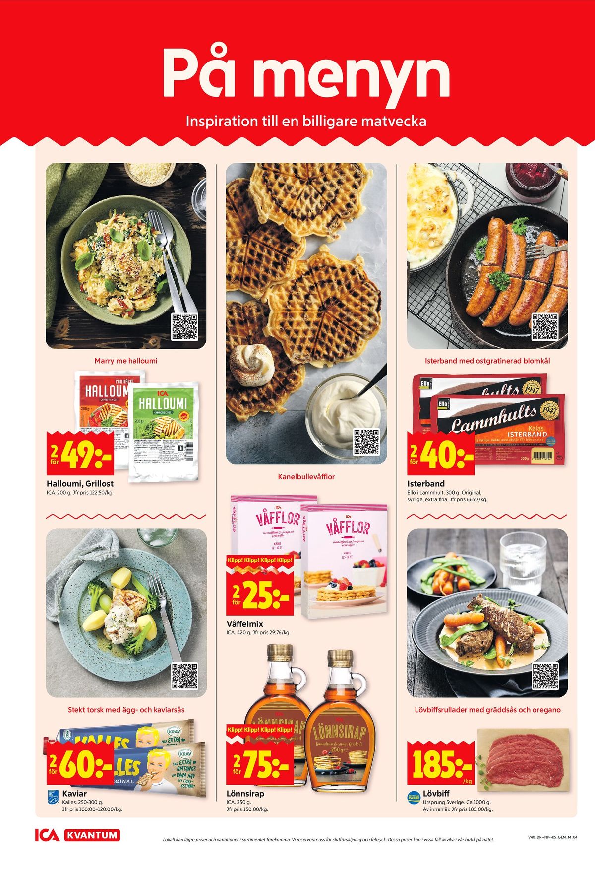 Se ICA Kvantum reklamblad för vecka 40 på Kampanjveckan.se. Se bra erbjudanden på många varor, t.ex. kaviar kalles kaviar eller lönnsirap ica. Läs reklambladet här! Sida 4
