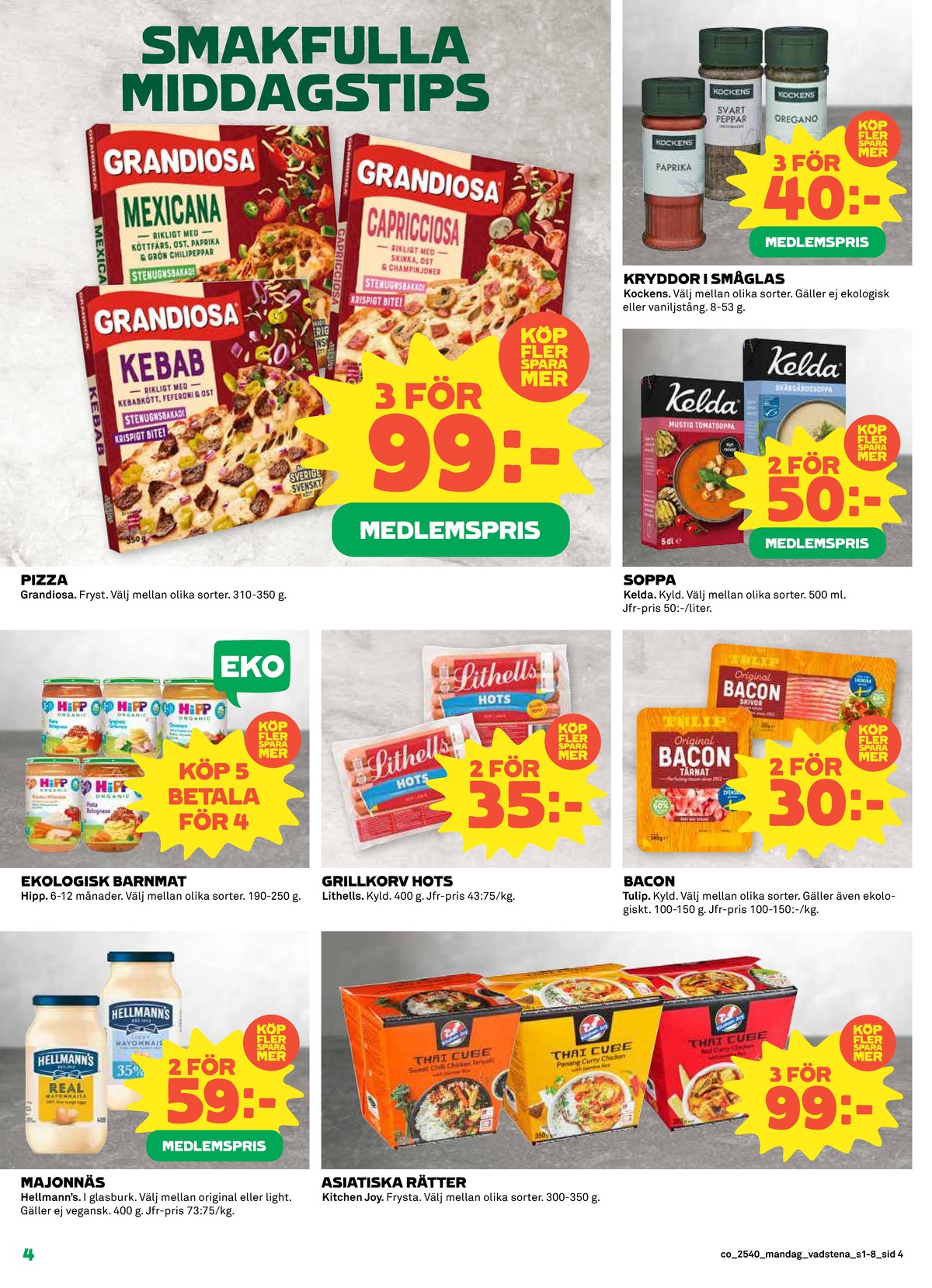 Se Coop reklamblad för vecka 40 på Kampanjveckan.se. Se bra erbjudanden på många varor, t.ex. pizza x-tra allt eller kryddor kockens. Läs reklambladet här! Sida 4
