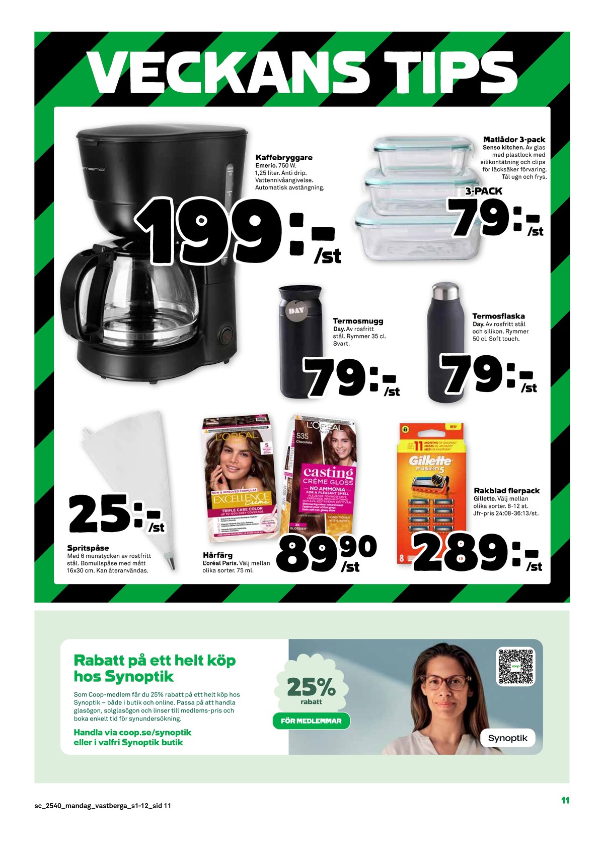 Se Stora Coop reklamblad för vecka 40 på Kampanjveckan.se. Se bra erbjudanden på många varor, t.ex. spritpåse okänd eller hårfärg excellence. Läs reklambladet här! Sida 11
