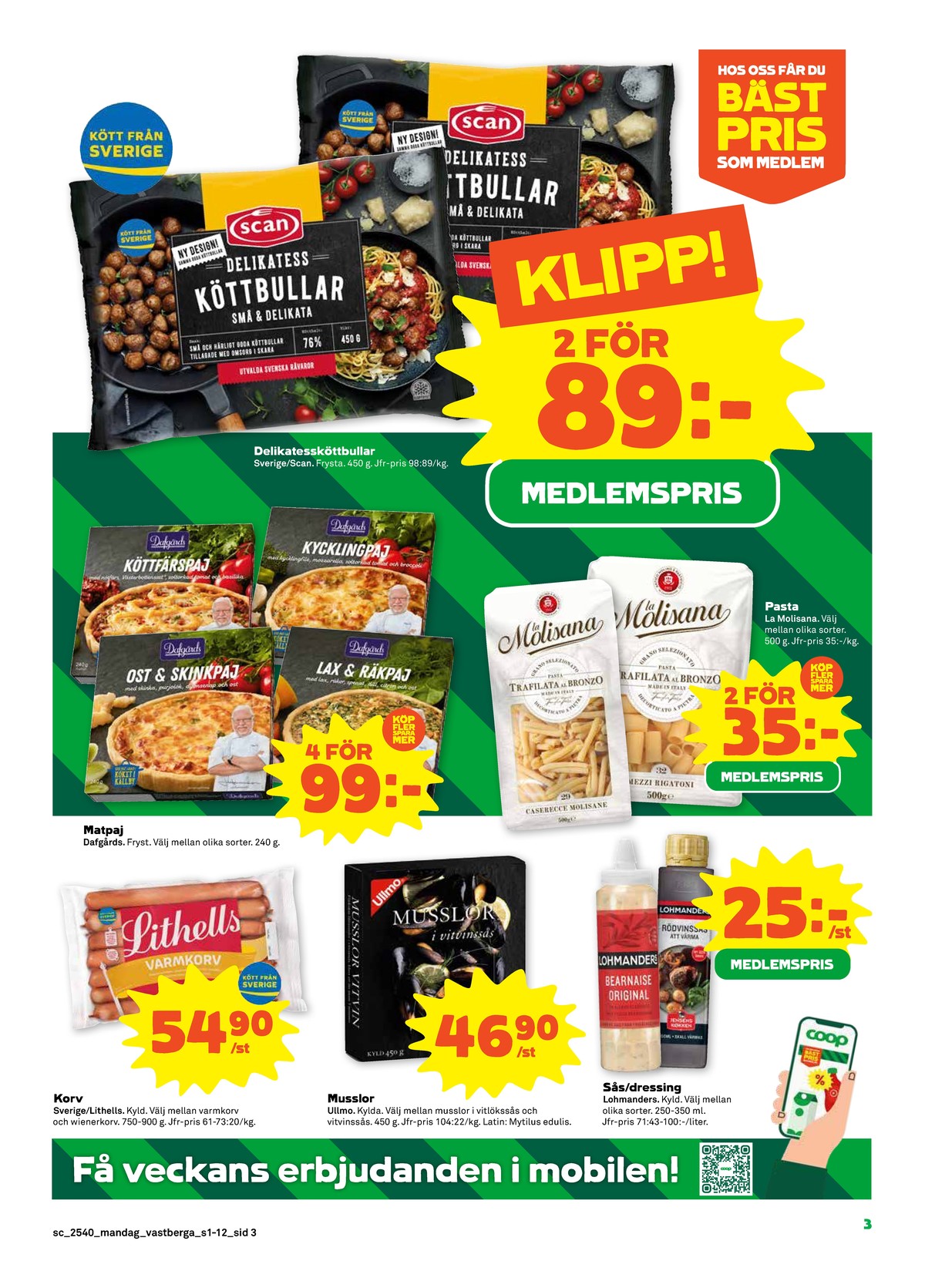Se Stora Coop reklamblad för vecka 40 på Kampanjveckan.se. Se bra erbjudanden på många varor, t.ex. varmkorv lithells eller musslor ullmo. Läs reklambladet här! Sida 3
